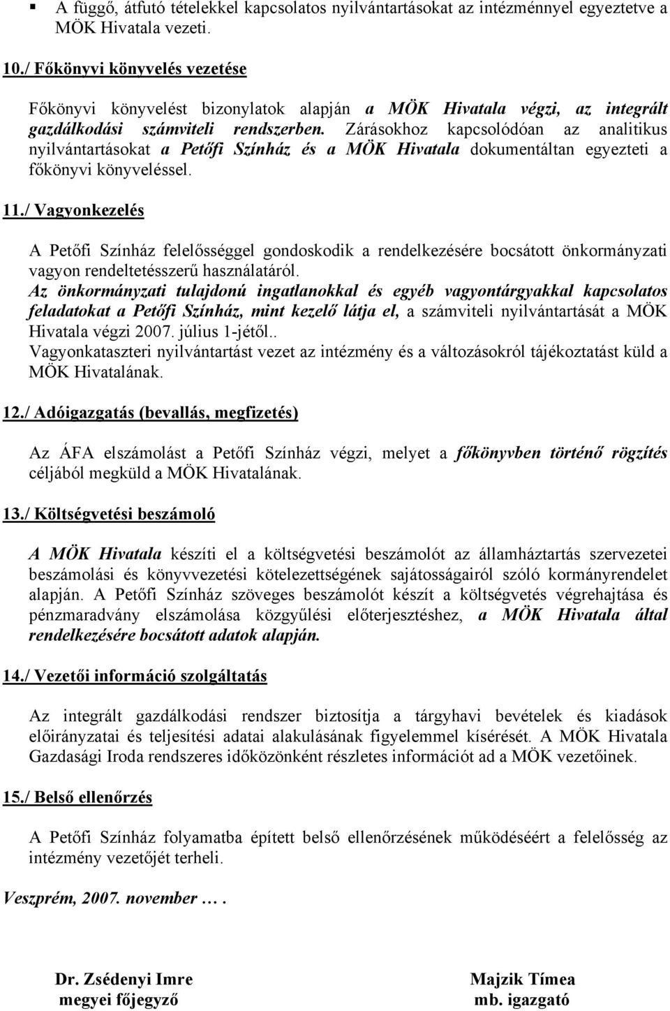 Zárásokhoz kapcsolódóan az analitikus nyilvántartásokat a Petőfi Színház és a MÖK Hivatala dokumentáltan egyezteti a főkönyvi könyveléssel. 11.