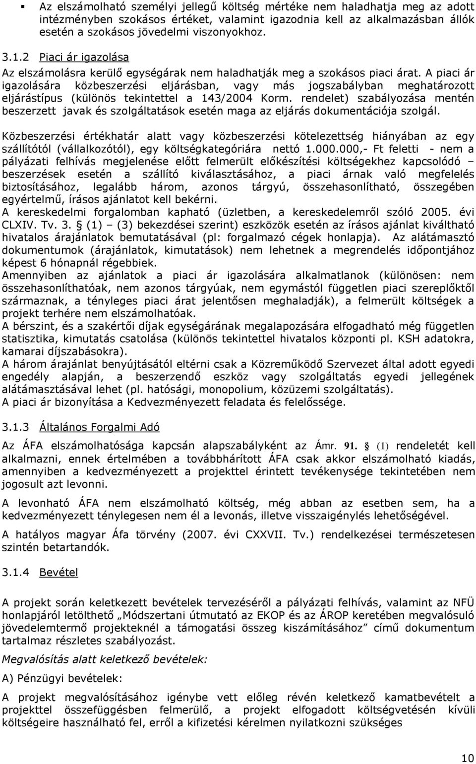 A piaci ár igazolására közbeszerzési eljárásban, vagy más jogszabályban meghatározott eljárástípus (különös tekintettel a 143/2004 Korm.