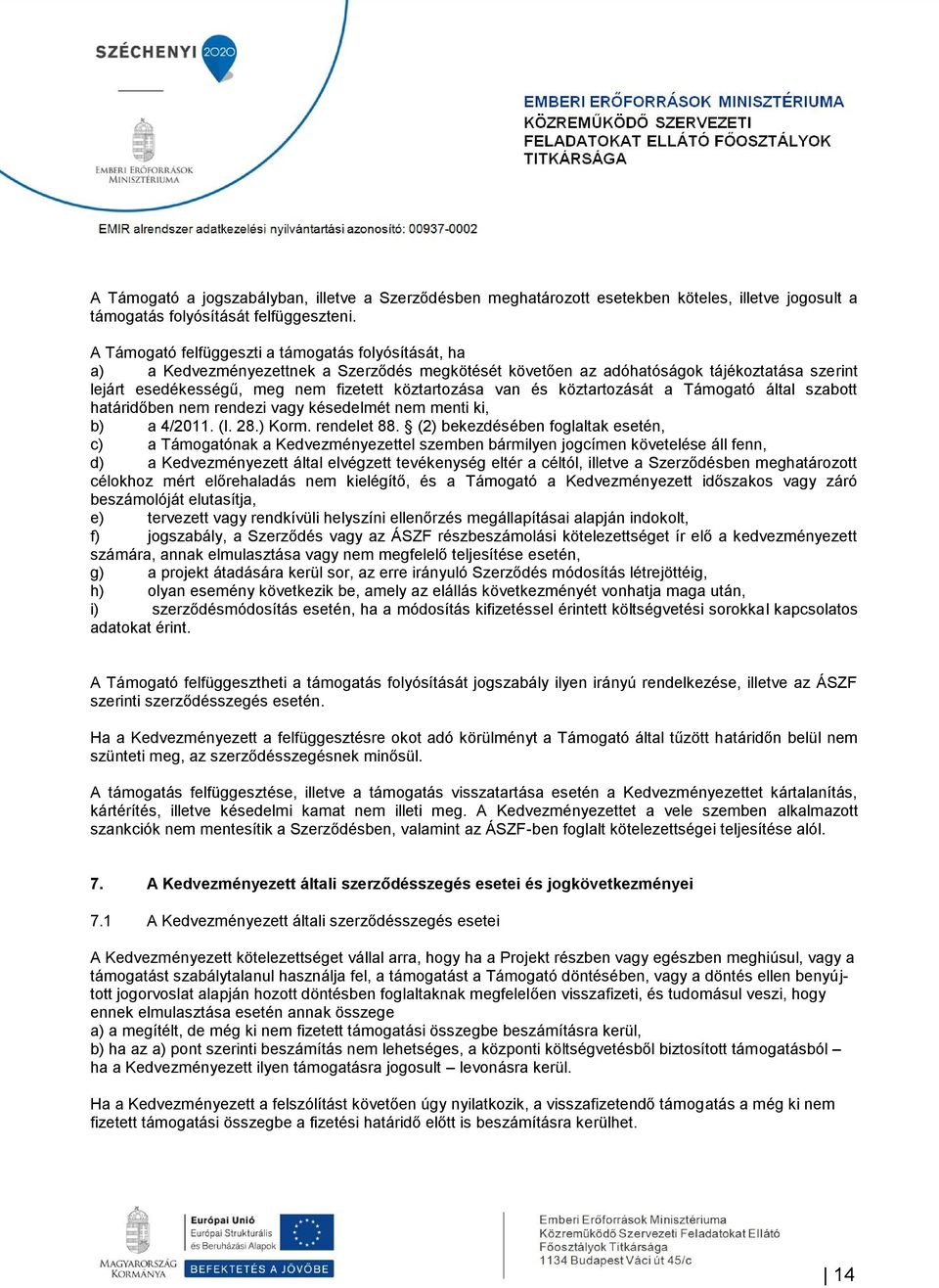 van és köztartozását a Támogató által szabott határidőben nem rendezi vagy késedelmét nem menti ki, b) a 4/2011. (I. 28.) Korm. rendelet 88.