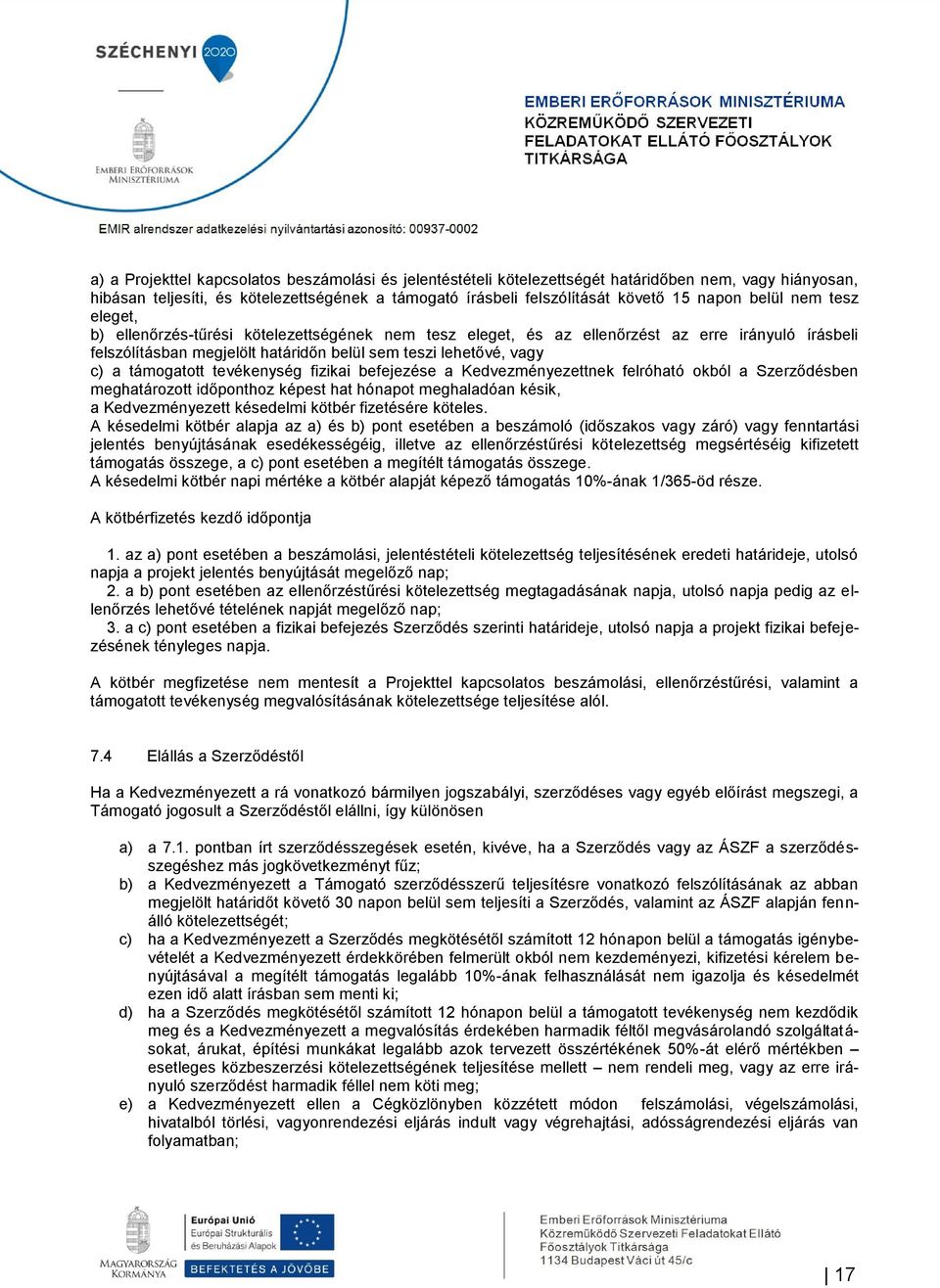 támogatott tevékenység fizikai befejezése a Kedvezményezettnek felróható okból a Szerződésben meghatározott időponthoz képest hat hónapot meghaladóan késik, a Kedvezményezett késedelmi kötbér