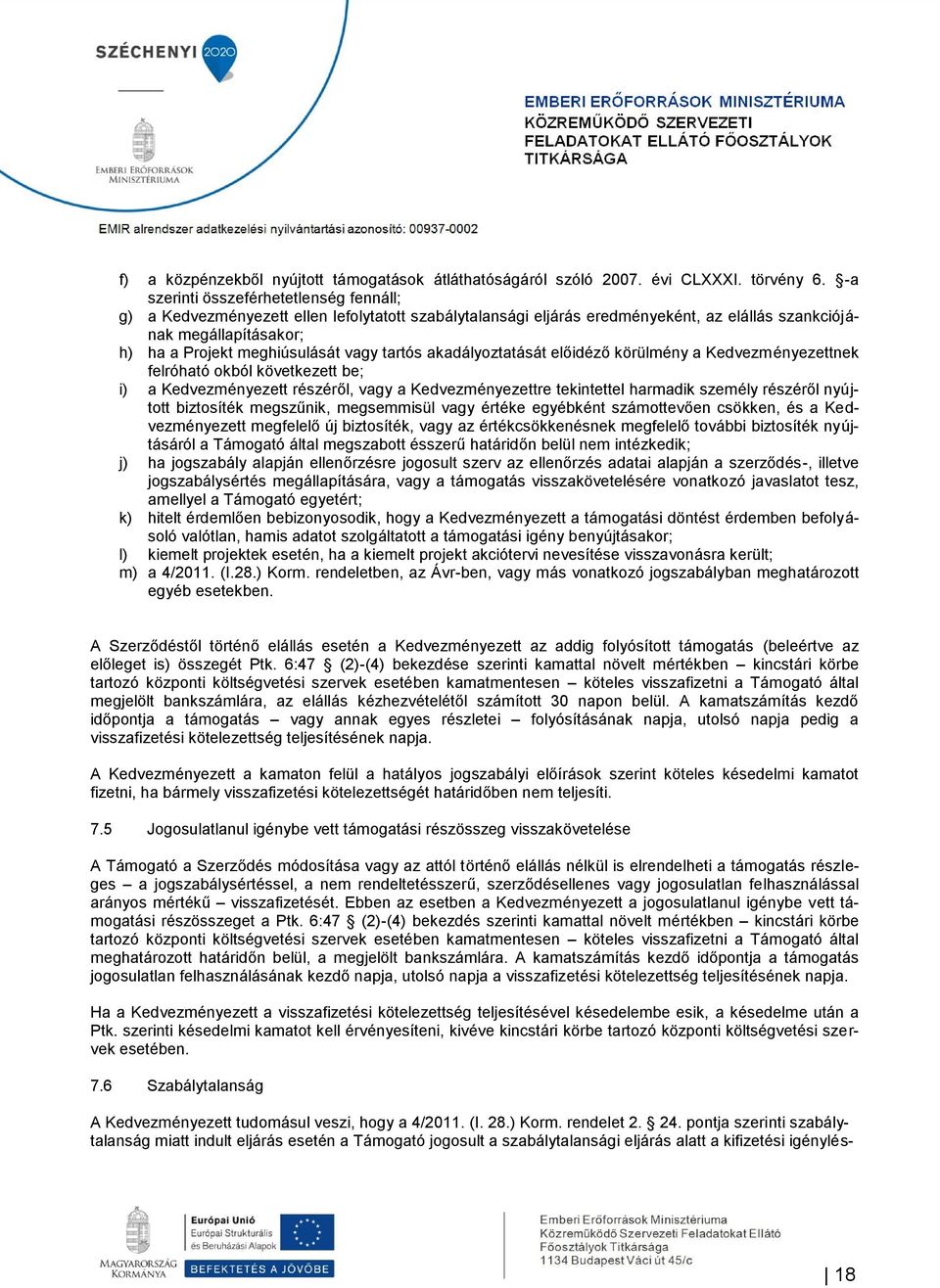 tartós akadályoztatását előidéző körülmény a Kedvezményezettnek felróható okból következett be; i) a Kedvezményezett részéről, vagy a Kedvezményezettre tekintettel harmadik személy részéről nyújtott