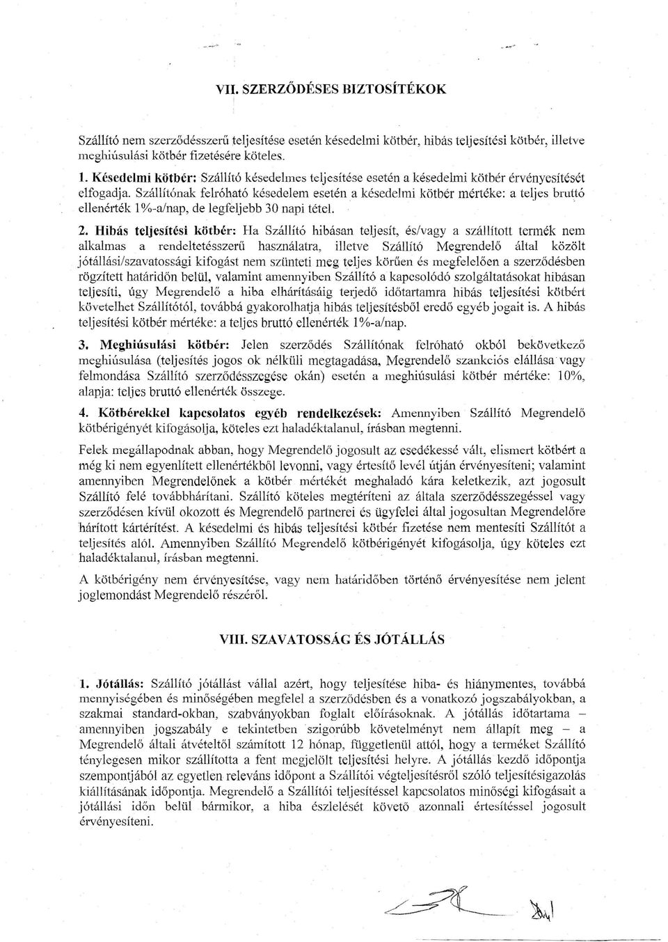 Szállítónak felróható késedelem esetén a késedelmi kötbér mértéke: a teljes bruttó ellenérték 1%-a/nap, de legfeljebb 30 napi tétel.. 2.