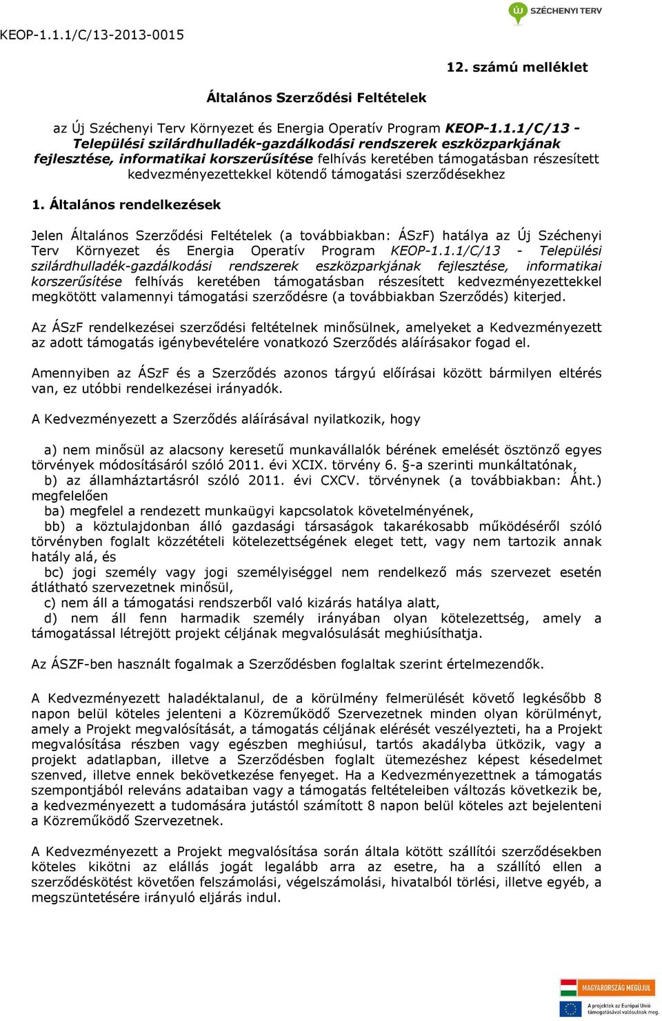 Általános rendelkezések Jelen Általános Szerződési Feltételek (a továbbiakban: ÁSzF) hatálya az Új Széchenyi Terv Környezet és Energia Operatív Program KEOP-1.