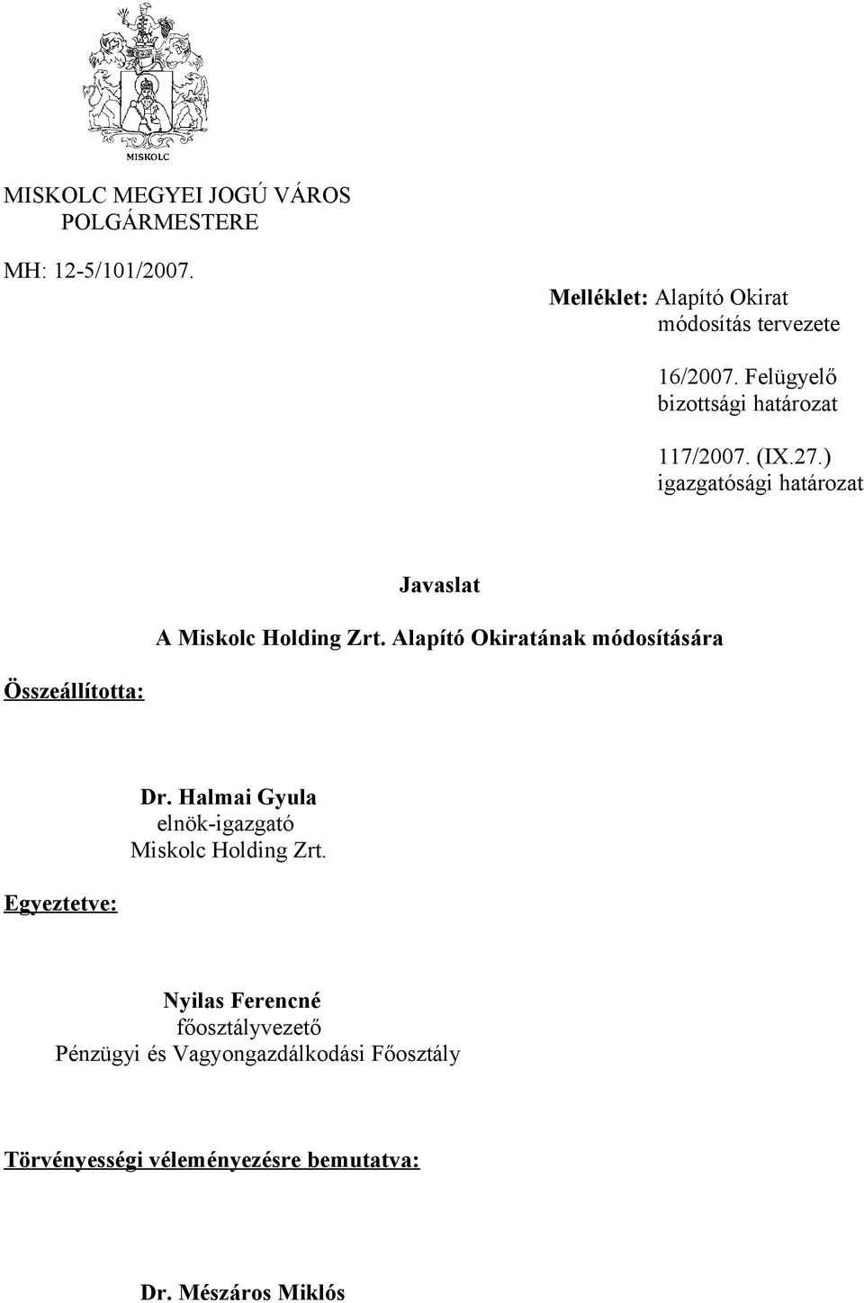 Alapító Okiratának módosítására Összeállította: Egyeztetve: Dr. Halmai Gyula elnök-igazgató Miskolc Holding Zrt.