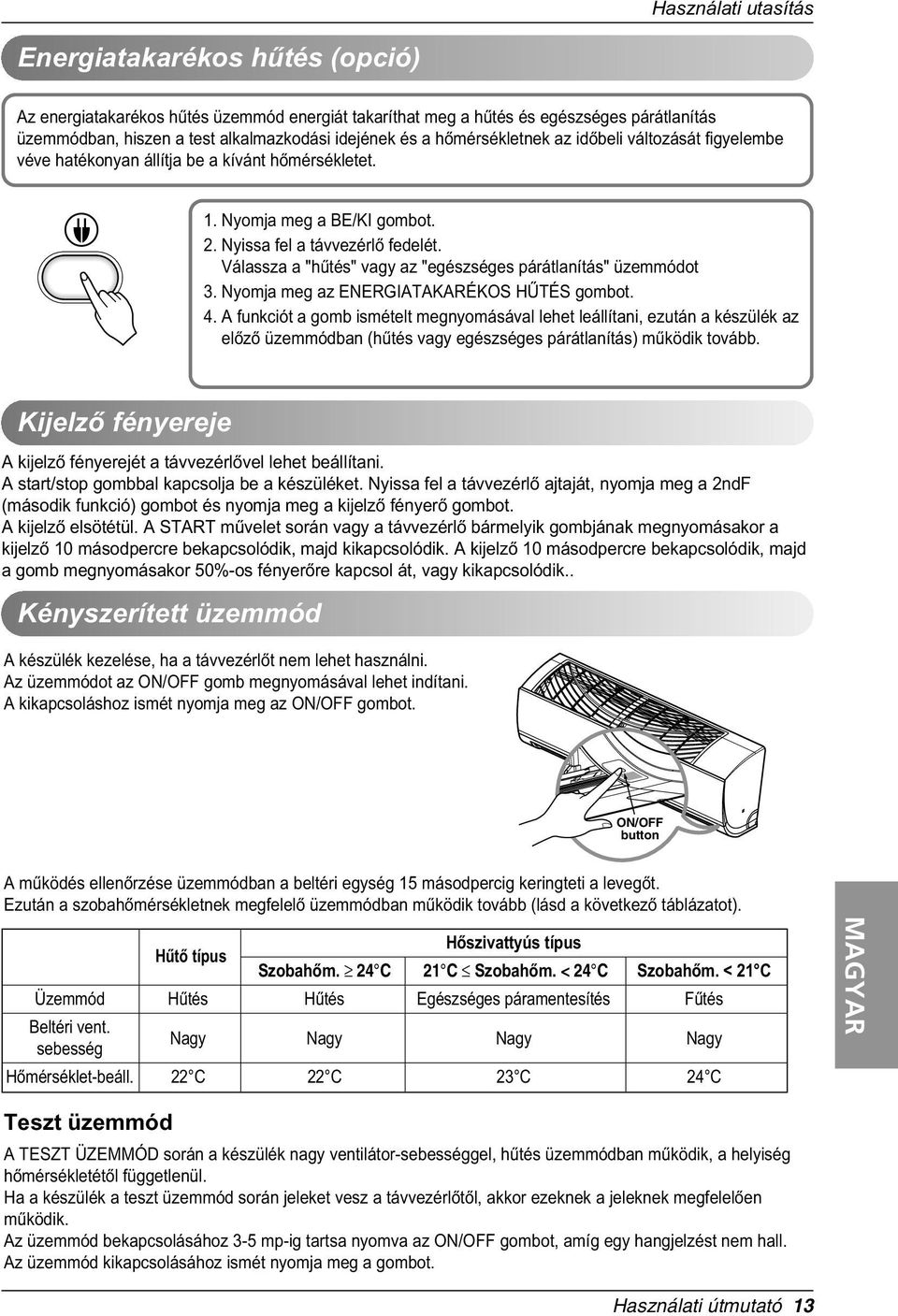 Válassza a "hûtés" vagy az "egészséges párátlanítás" üzemmódot 3. Nyomja meg az ENERGIATAKARÉKOS HÛTÉS gombot. 4.