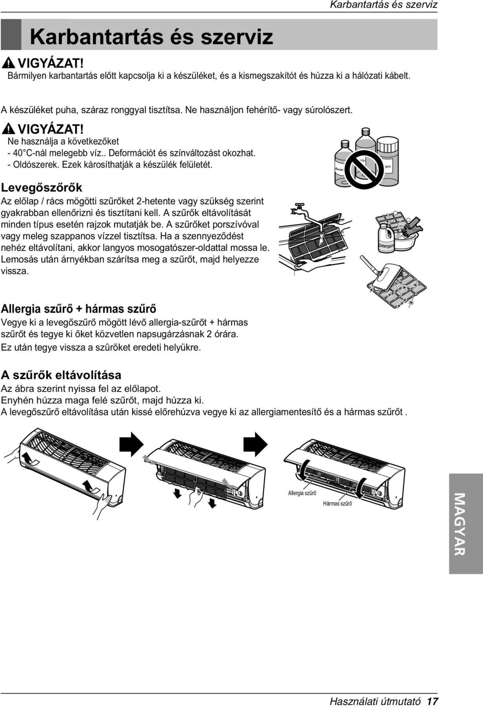 - Oldószerek. Ezek károsíthatják a készülék felületét. Powder Gasoline Levegòszòròk Az elòlap / rács mögötti szûròket 2-hetente vagy szükség szerint gyakrabban ellenòrizni és tisztítani kell.
