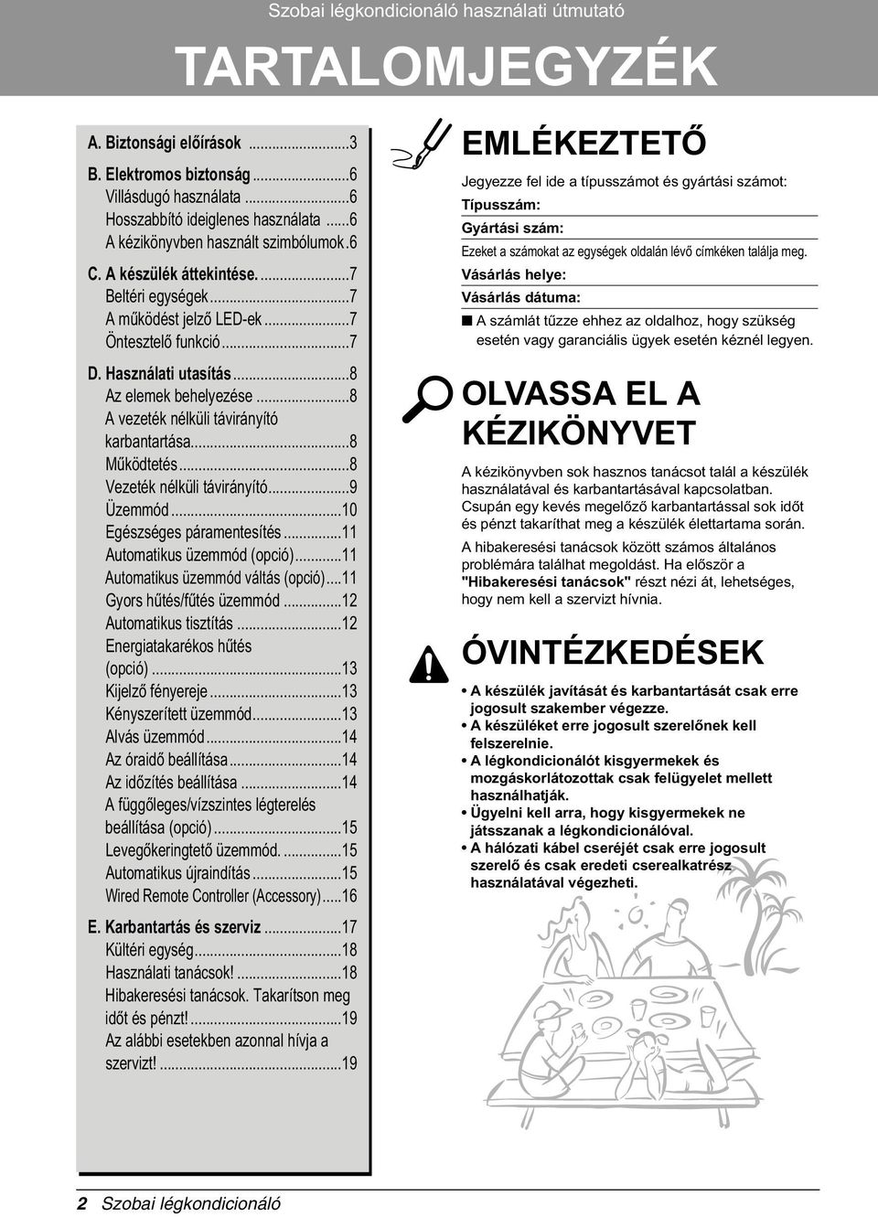 ..8 A vezeték nélküli távirányító karbantartása...8 Mûködtetés...8 Vezeték nélküli távirányító...9 Üzemmód...10 Egészséges páramentesítés...11 Automatikus üzemmód (opció).