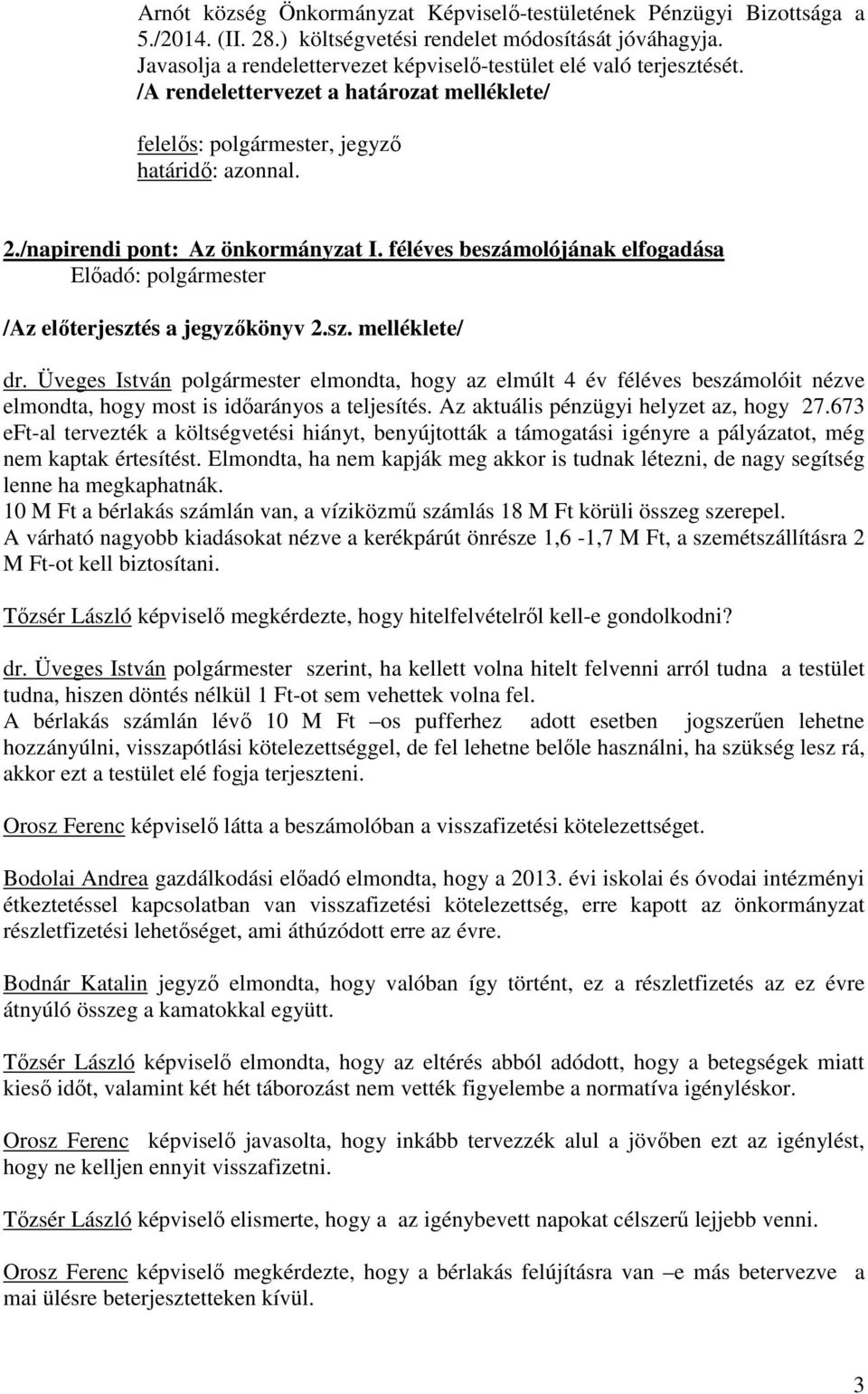 /napirendi pont: Az önkormányzat I. féléves beszámolójának elfogadása /Az előterjesztés a jegyzőkönyv 2.sz. melléklete/ dr.