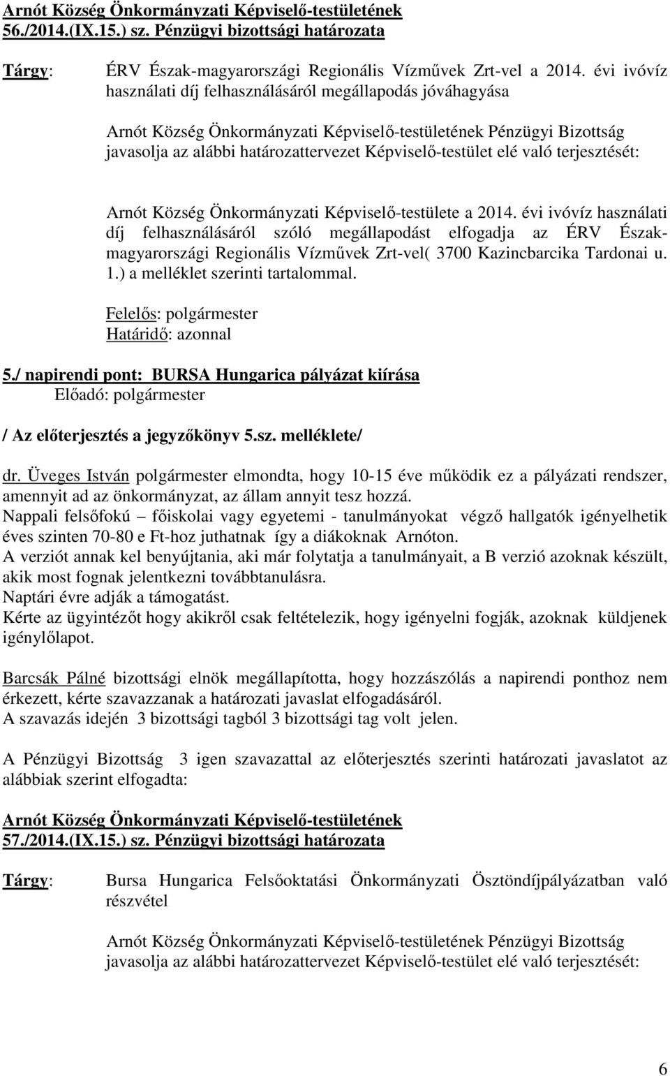 való terjesztését: Arnót Község Önkormányzati Képviselő-testülete a 2014.