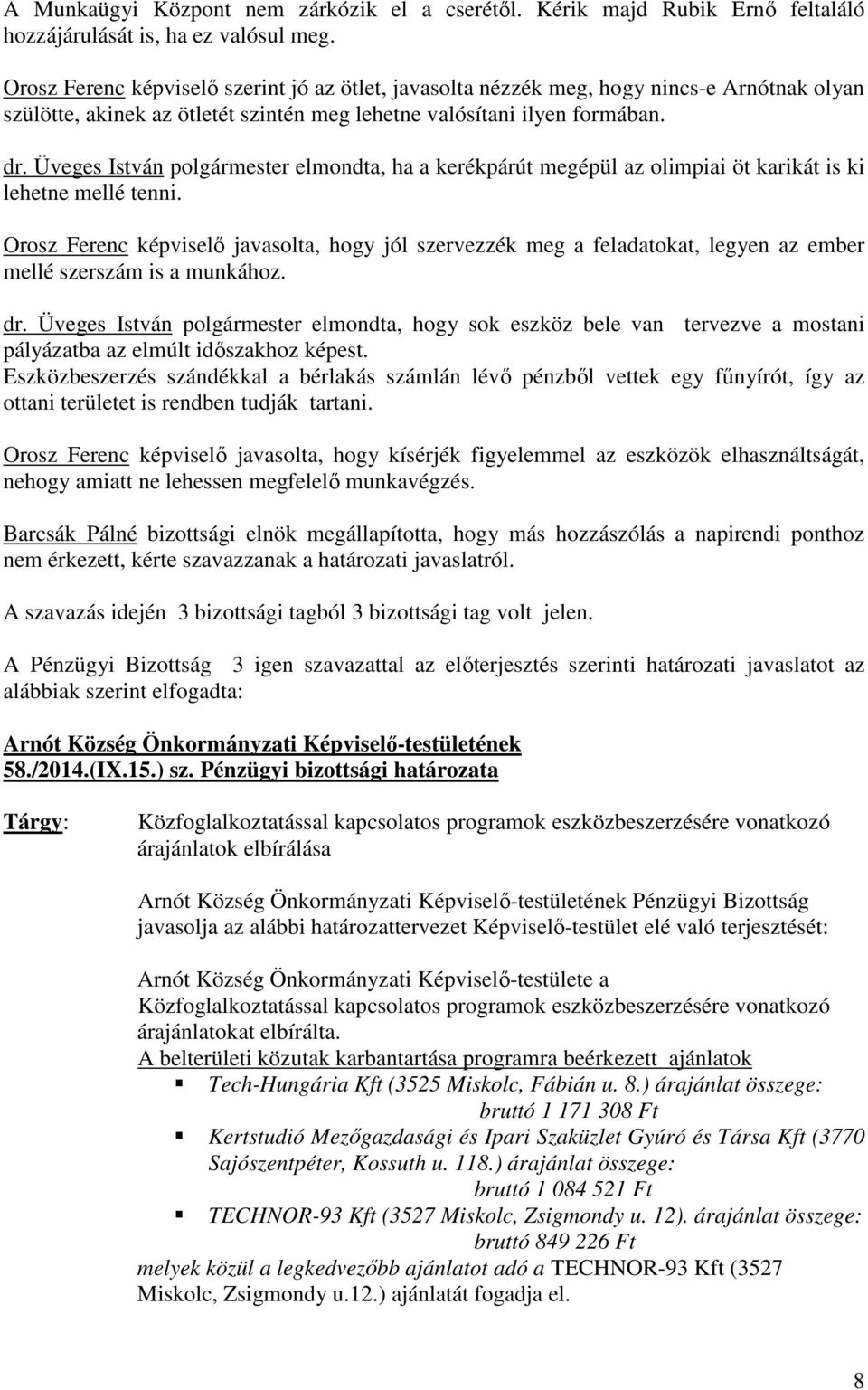 Üveges István polgármester elmondta, ha a kerékpárút megépül az olimpiai öt karikát is ki lehetne mellé tenni.