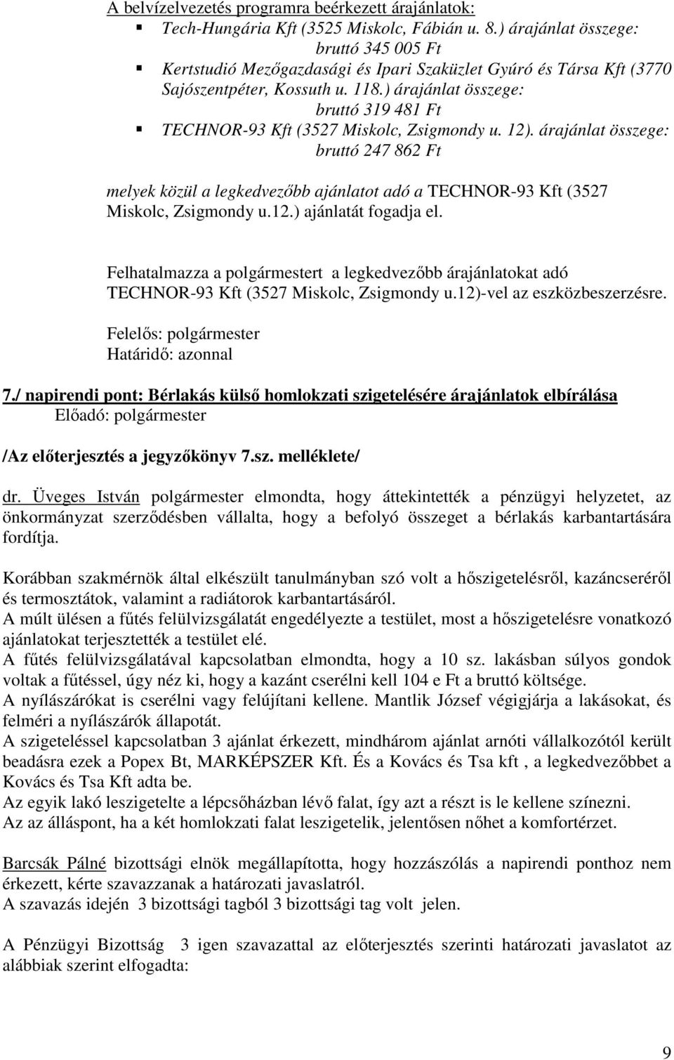 ) árajánlat összege: bruttó 319 481 Ft TECHNOR-93 Kft (3527 Miskolc, Zsigmondy u. 12).