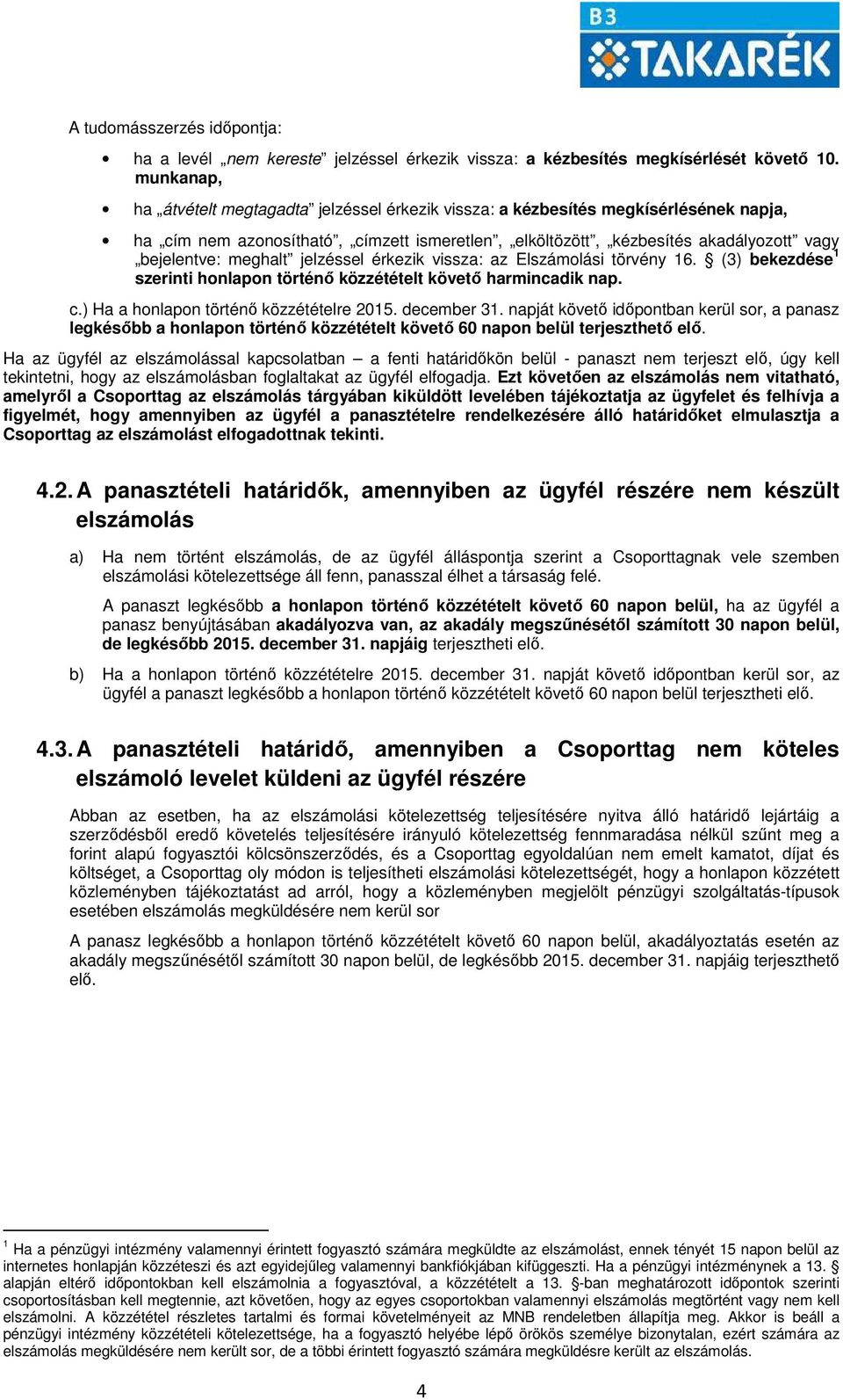 meghalt jelzéssel érkezik vissza: az Elszámolási törvény 16. (3) bekezdése 1 szerinti honlapon történő közzétételt követő harmincadik nap. c.) Ha a honlapon történő közzétételre 2015. december 31.