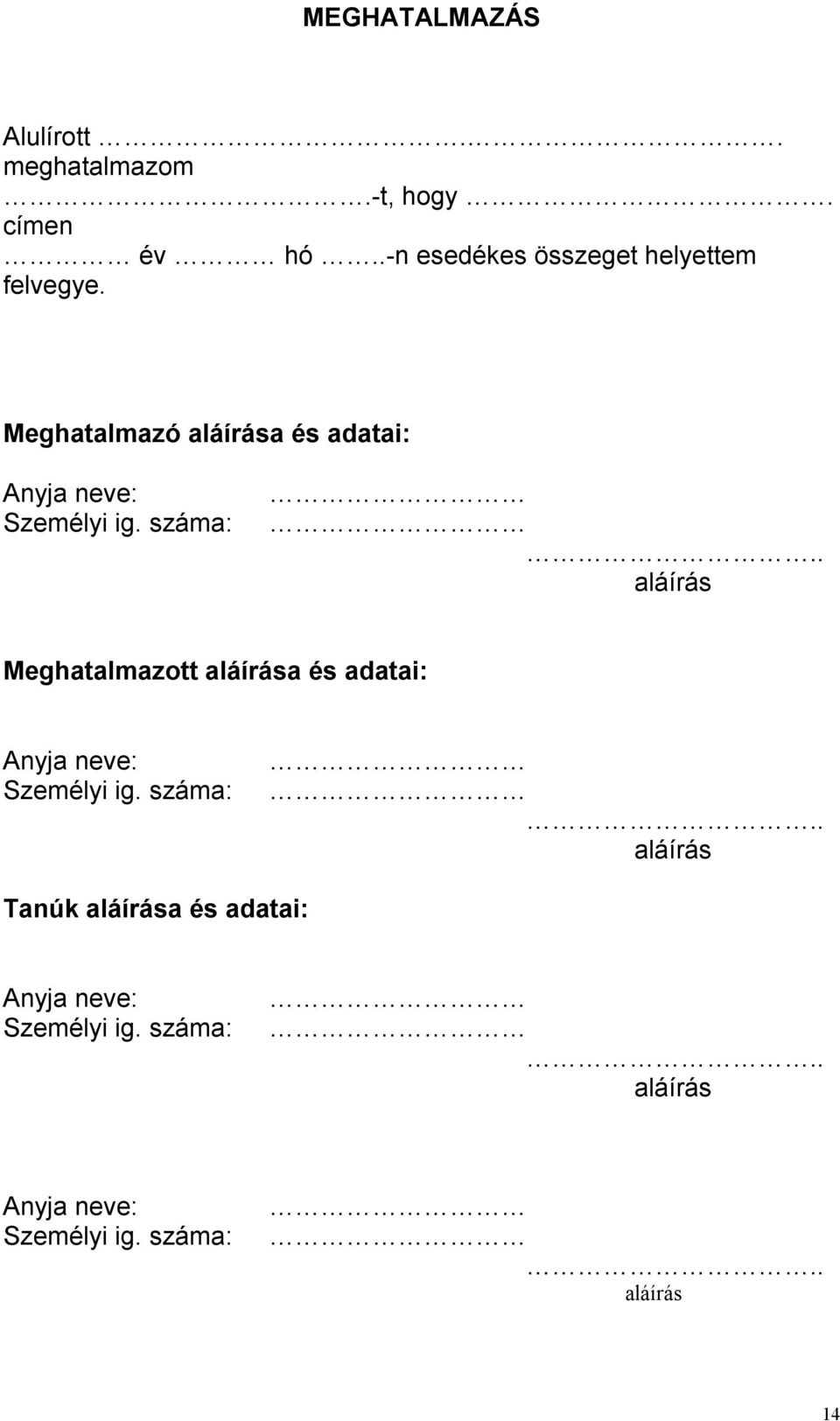 Meghatalmazó aláírása és adatai: Anyja neve: Személyi ig. száma:.