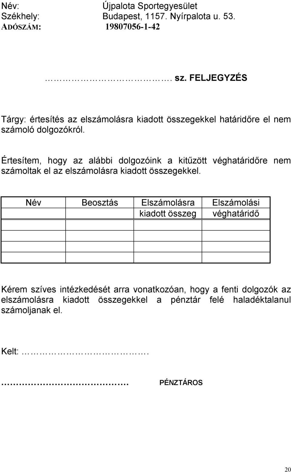 Értesítem, hogy az alábbi dolgozóink a kitűzött véghatáridőre nem számoltak el az elszámolásra kiadott összegekkel.