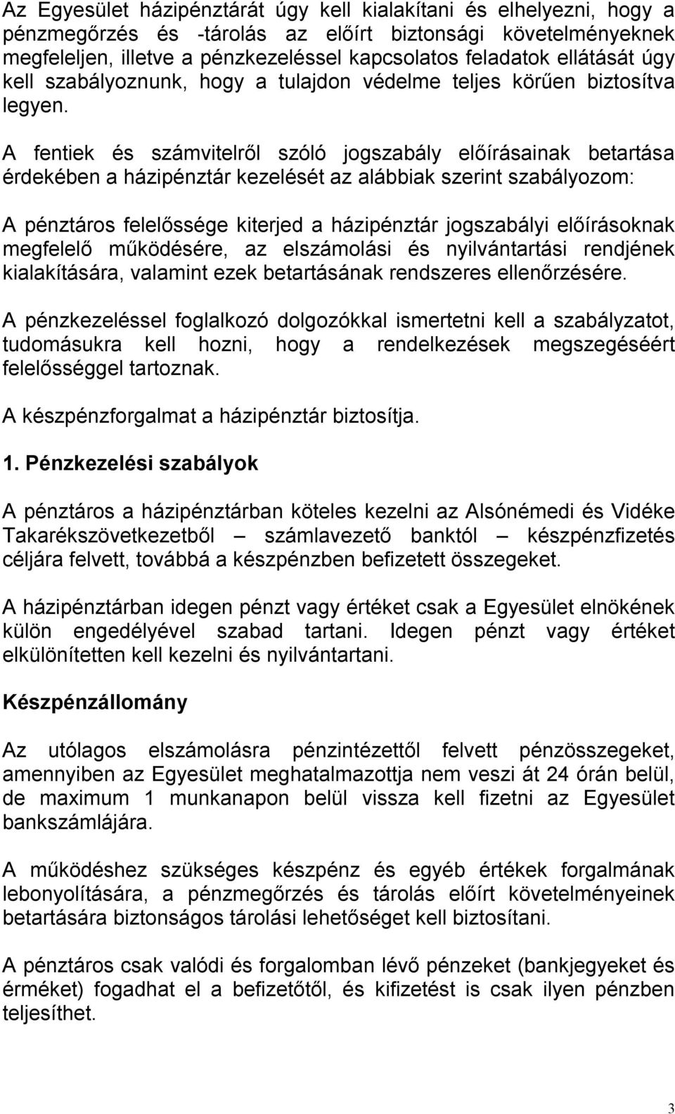 A fentiek és számvitelről szóló jogszabály előírásainak betartása érdekében a házipénztár kezelését az alábbiak szerint szabályozom: A pénztáros felelőssége kiterjed a házipénztár jogszabályi