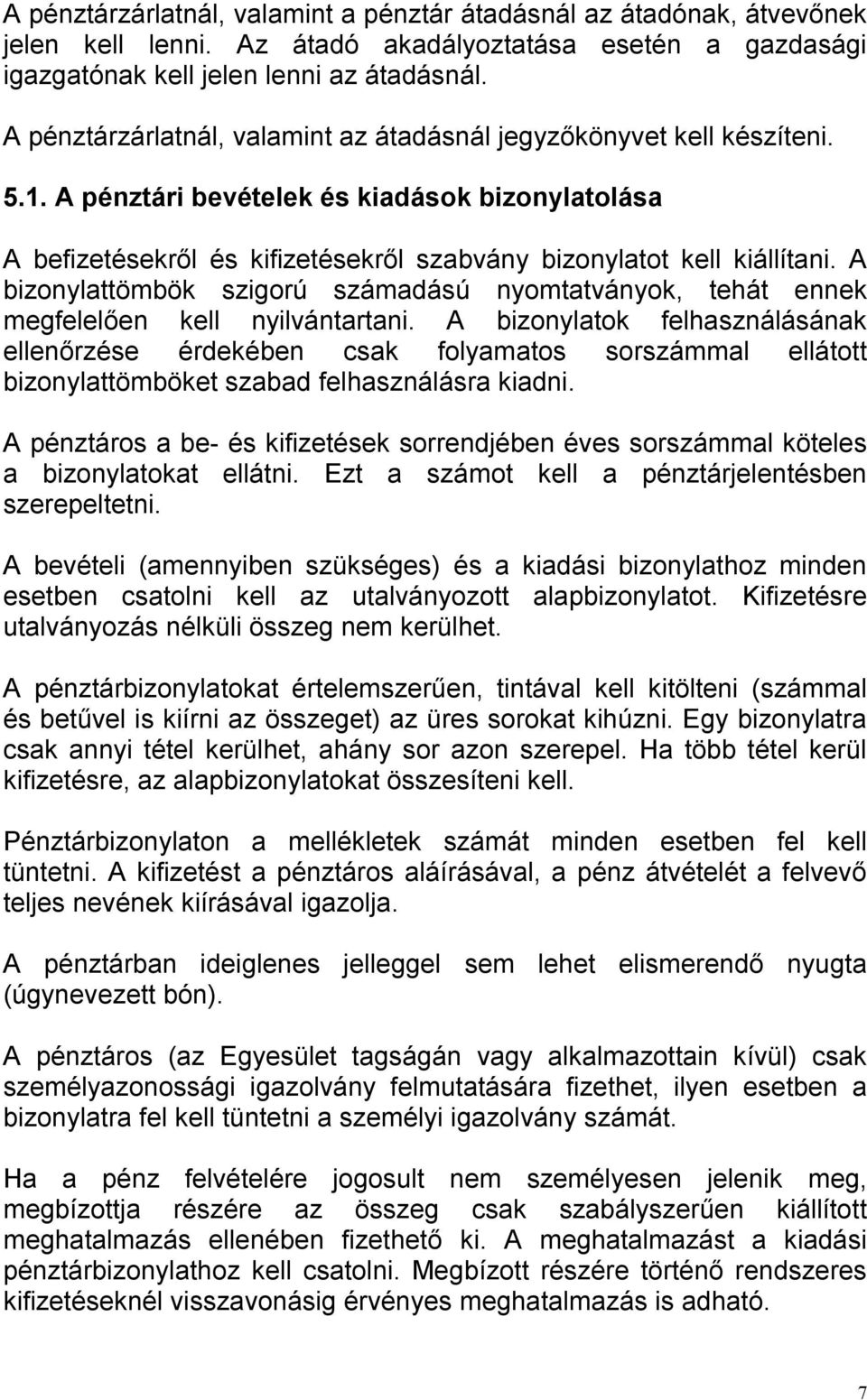 A bizonylattömbök szigorú számadású nyomtatványok, tehát ennek megfelelően kell nyilvántartani.