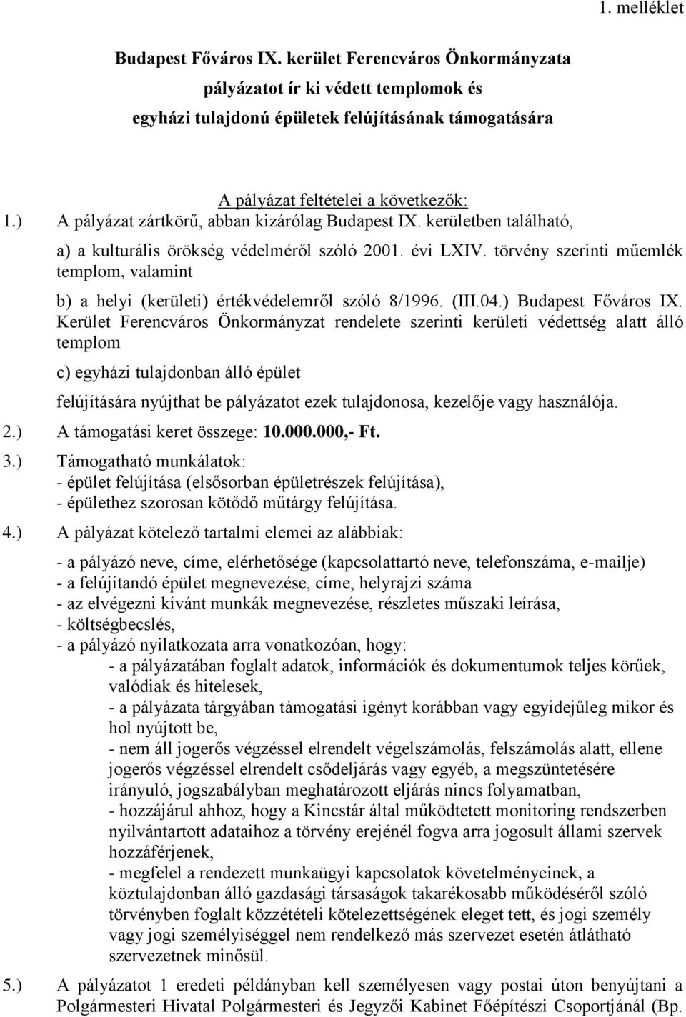 törvény szerinti műemlék templom, valamint b) a helyi (kerületi) értékvédelemről szóló 8/996. (III.04.) Budapest Főváros IX.