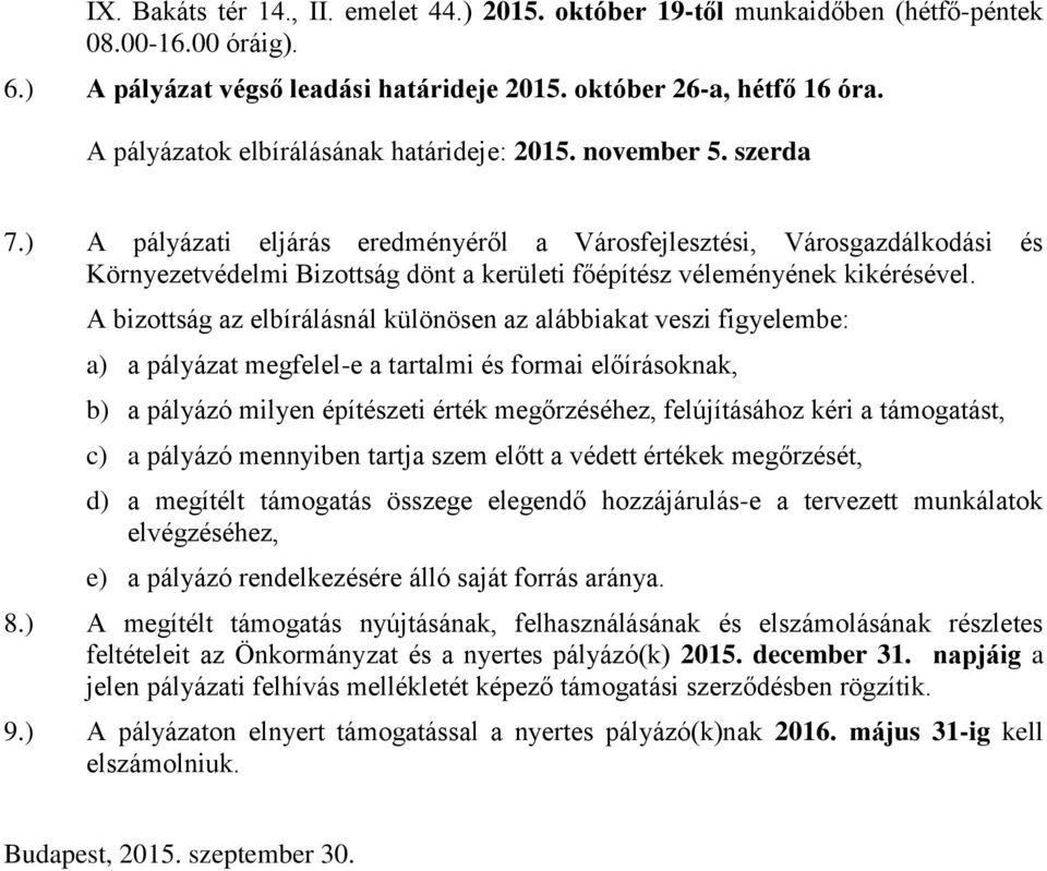 ) A pályázati eljárás eredményéről a Városfejlesztési, Városgazdálkodási és Környezetvédelmi Bizottság dönt a kerületi főépítész véleményének kikérésével.