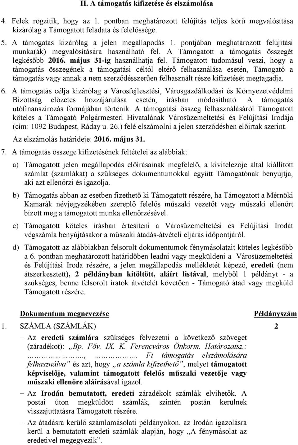 Támogatott tudomásul veszi, hogy a támogatás összegének a támogatási céltól eltérő felhasználása esetén, Támogató a támogatás vagy annak a nem szerződésszerűen felhasznált része kifizetését