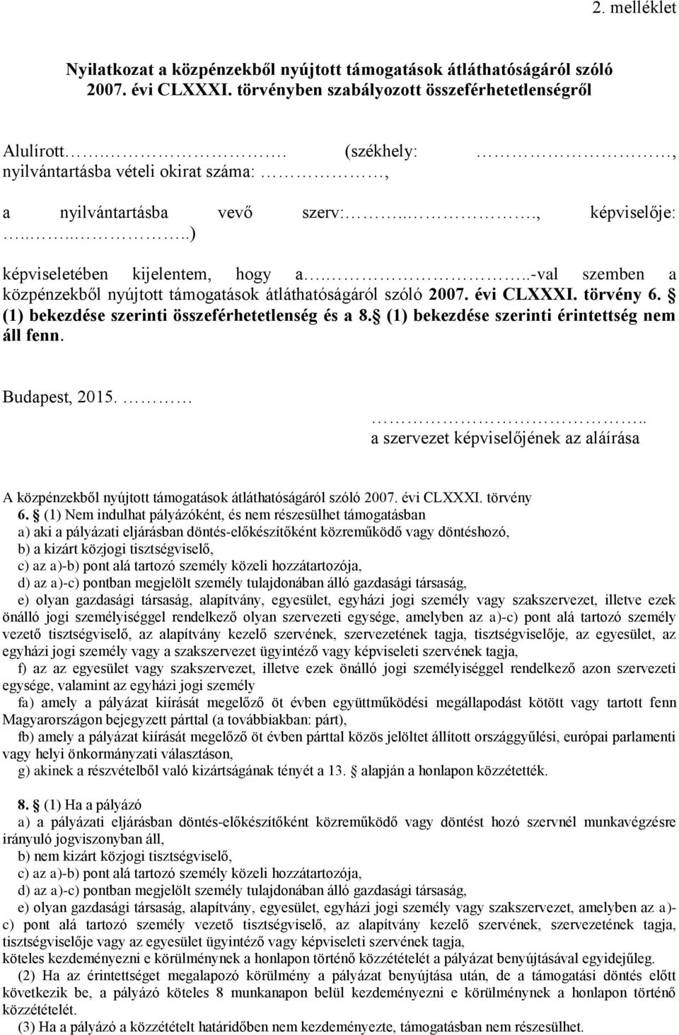 ..-val szemben a közpénzekből nyújtott támogatások átláthatóságáról szóló 2007. évi CLXXXI. törvény 6. () bekezdése szerinti összeférhetetlenség és a 8. () bekezdése szerinti érintettség nem áll fenn.