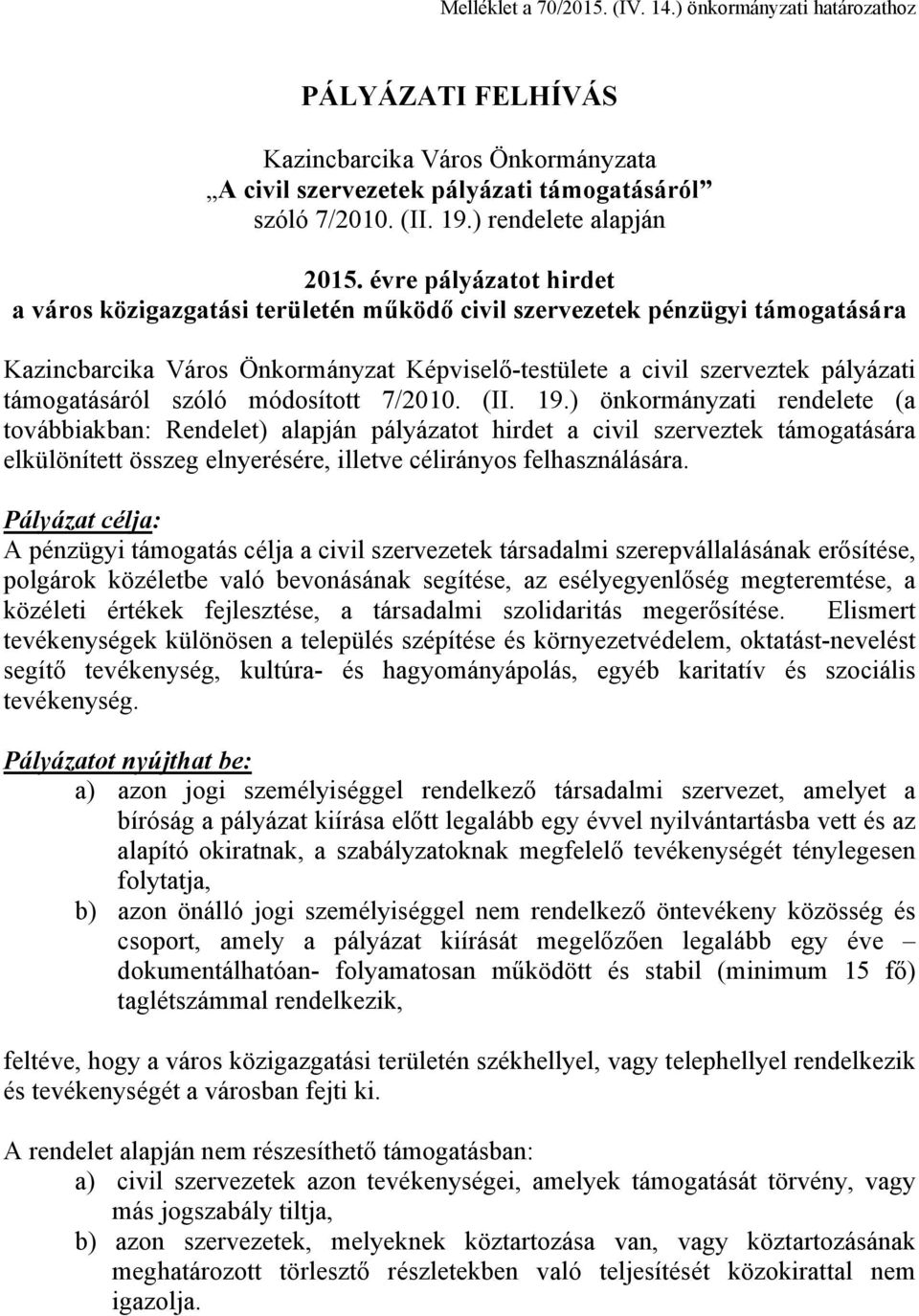 évre pályázatot hirdet a város közigazgatási területén működő civil szervezetek pénzügyi támogatására Kazincbarcika Város Önkormányzat Képviselő-testülete a civil szerveztek pályázati támogatásáról