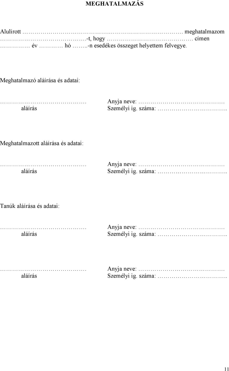 Meghatalmazó aláírása és adatai: aláírás Anyja neve: Személyi ig. száma:.