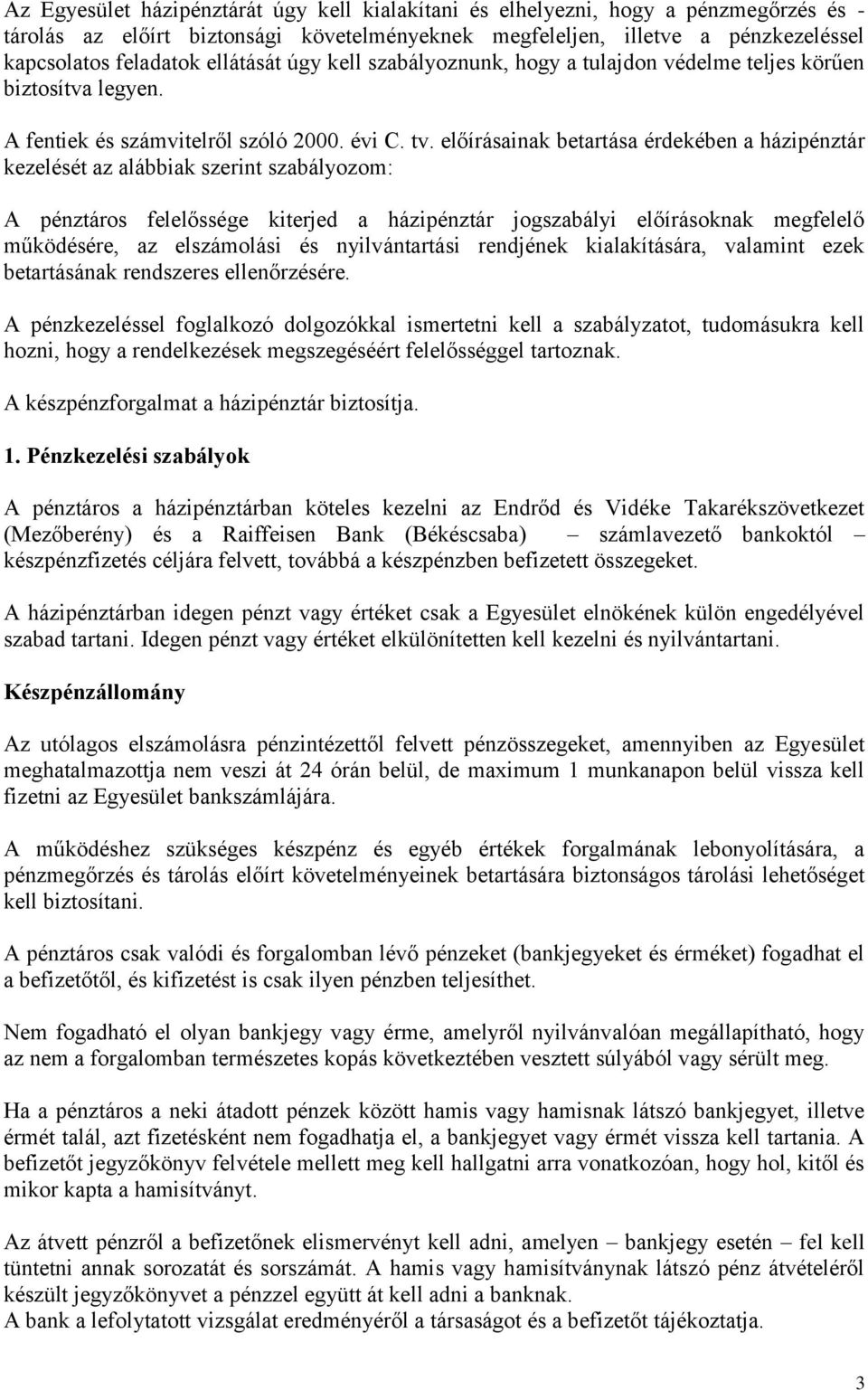 előírásainak betartása érdekében a házipénztár kezelését az alábbiak szerint szabályozom: A pénztáros felelőssége kiterjed a házipénztár jogszabályi előírásoknak megfelelő működésére, az elszámolási