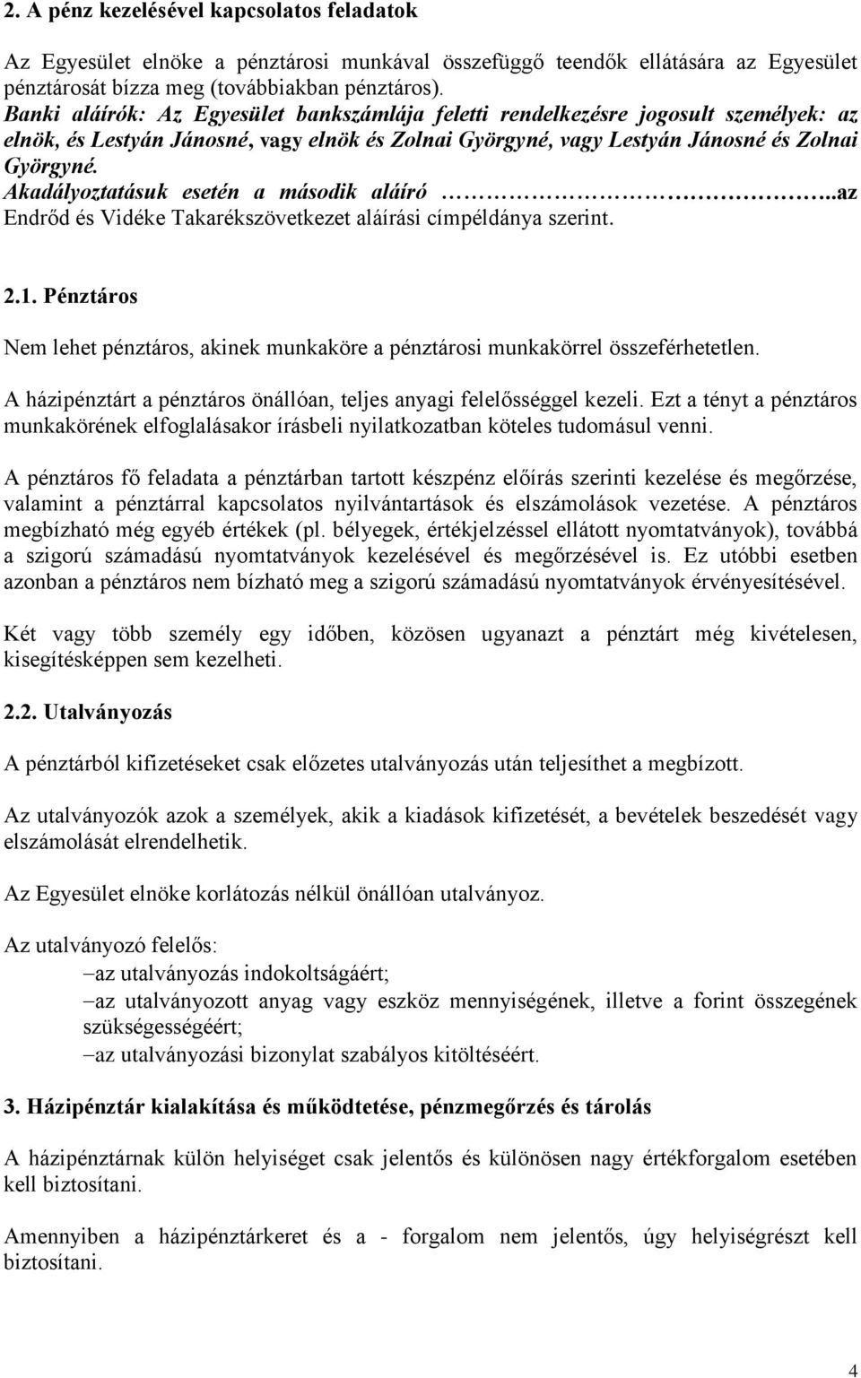 Akadályoztatásuk esetén a második aláíró.az Endrőd és Vidéke Takarékszövetkezet aláírási címpéldánya szerint. 2.1.