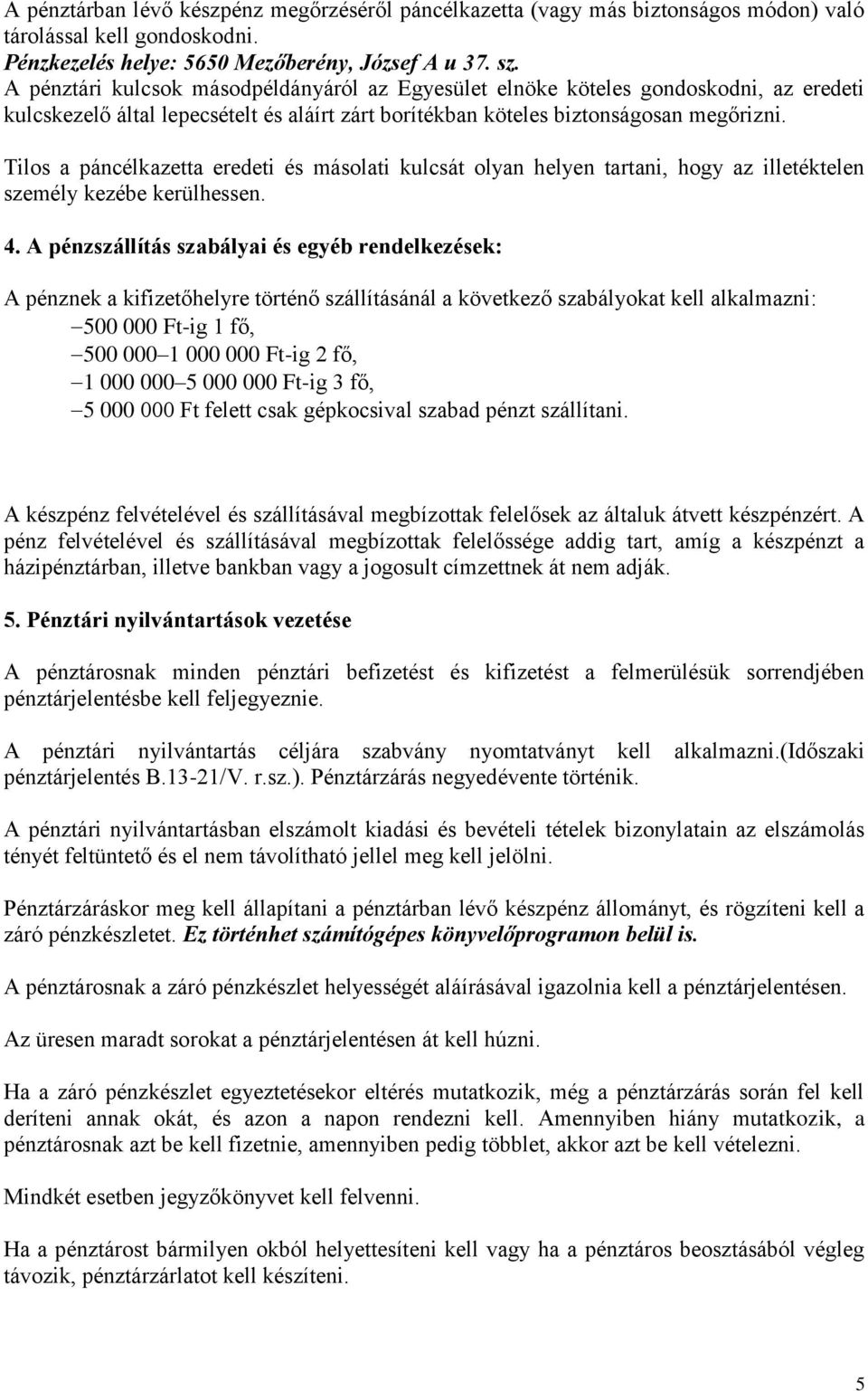 Tilos a páncélkazetta eredeti és másolati kulcsát olyan helyen tartani, hogy az illetéktelen személy kezébe kerülhessen. 4.