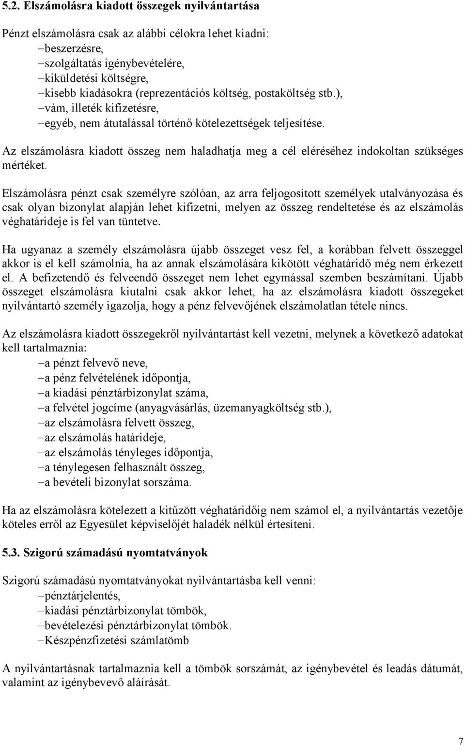 Az elszámolásra kiadott összeg nem haladhatja meg a cél eléréséhez indokoltan szükséges mértéket.