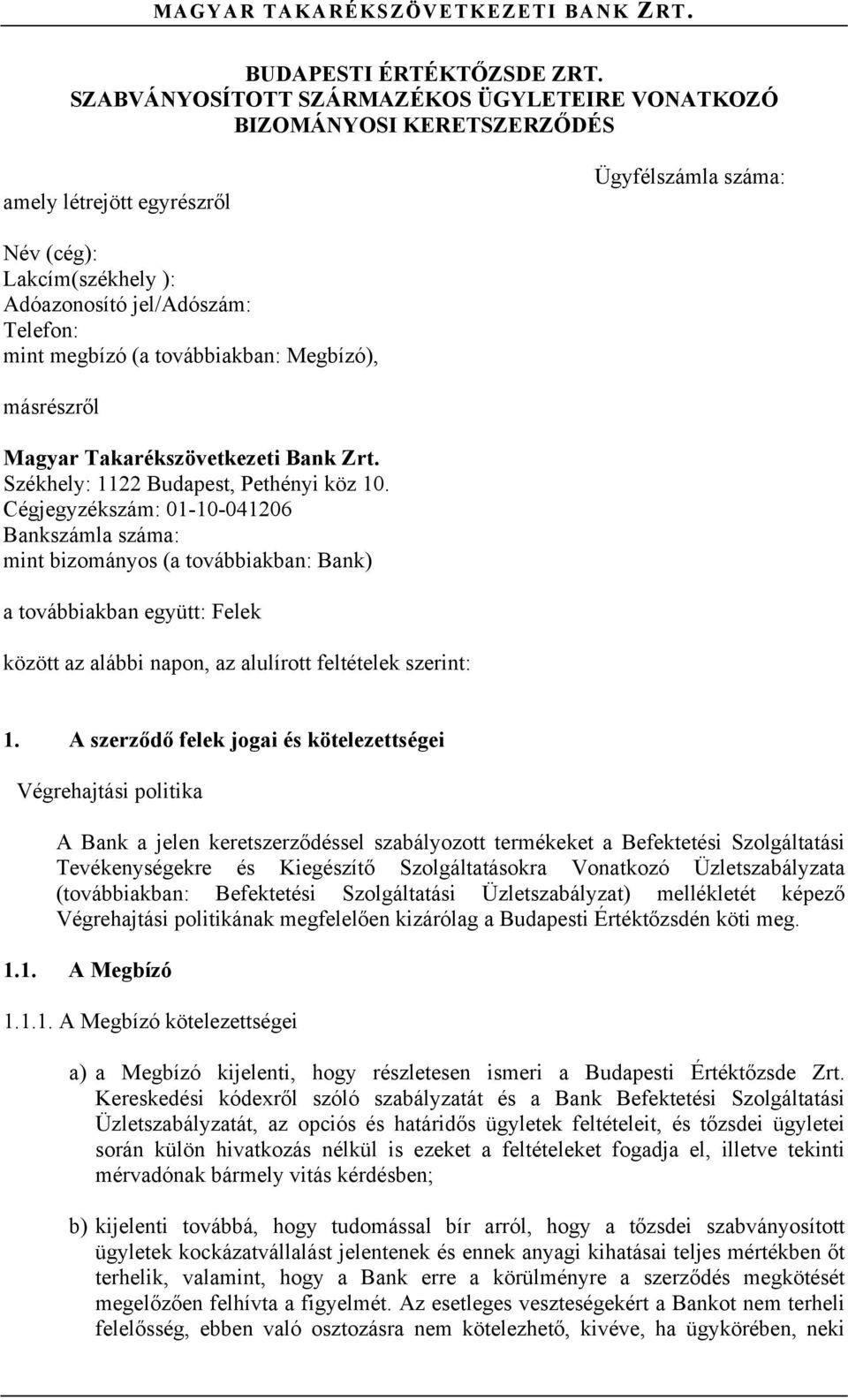 megbízó (a továbbiakban: Megbízó), másrészről Magyar Takarékszövetkezeti Bank Zrt. Székhely: 1122 Budapest, Pethényi köz 10.