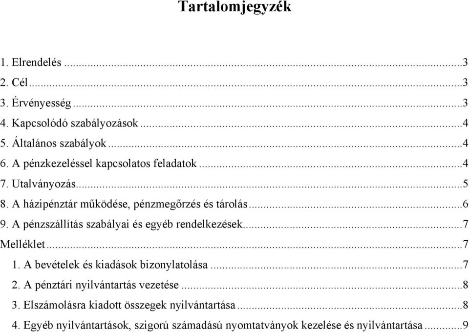 A pénzszállítás szabályai és egyéb rendelkezések...7 Melléklet...7 1. A bevételek és kiadások bizonylatolása...7 2.