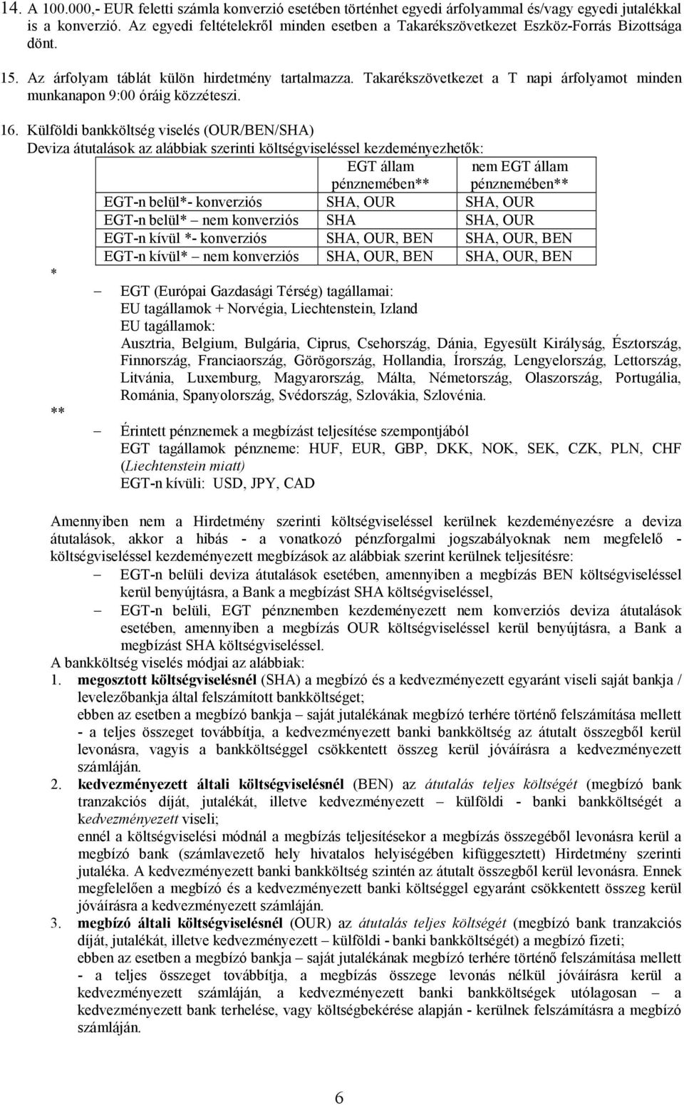 Takarékszövetkezet a T napi árfolyamot minden munkanapon 9:00 óráig közzéteszi. 16.