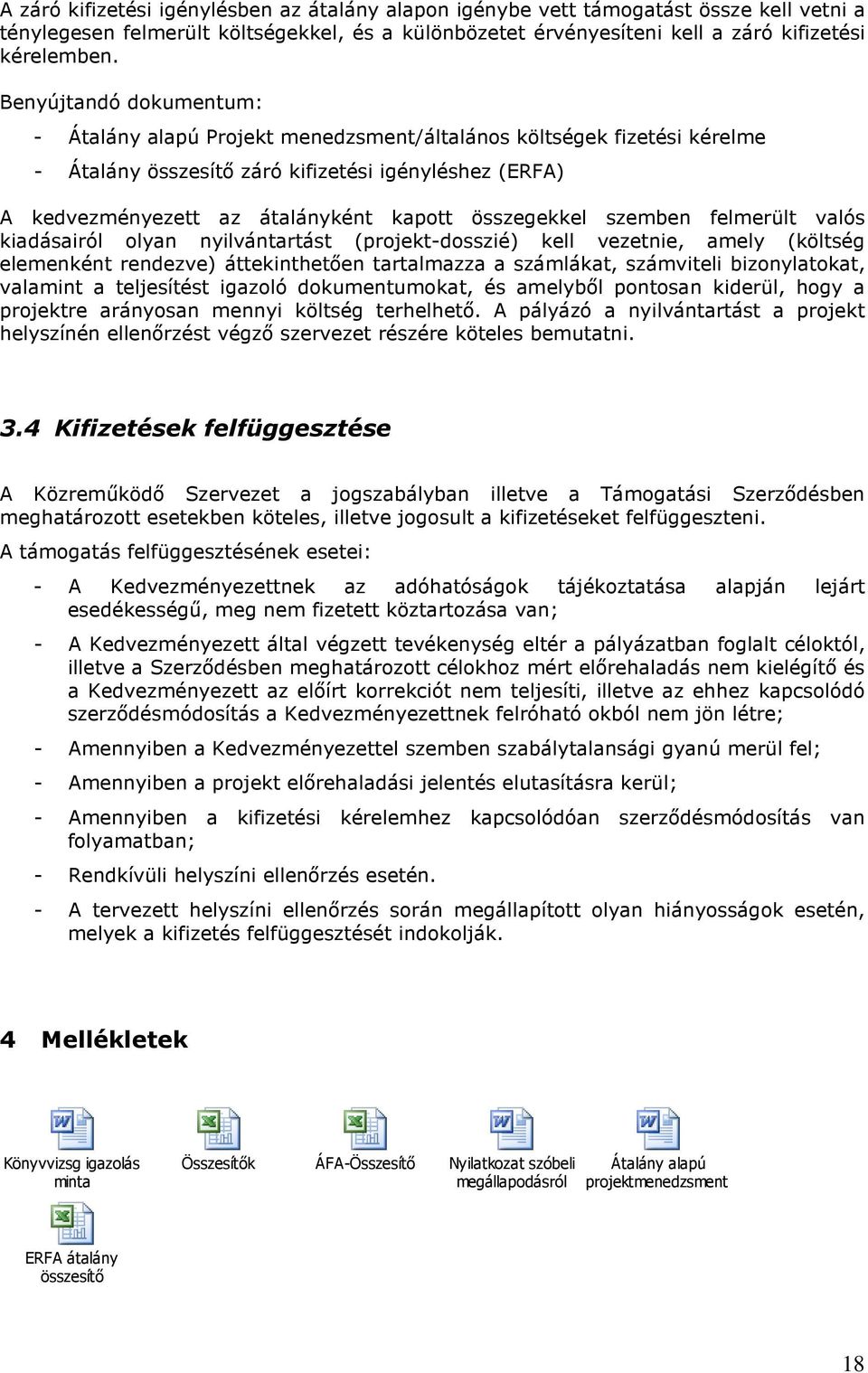 összegekkel szemben felmerült valós kiadásairól olyan nyilvántartást (projekt-dosszié) kell vezetnie, amely (költség elemenként rendezve) áttekinthetően tartalmazza a számlákat, számviteli