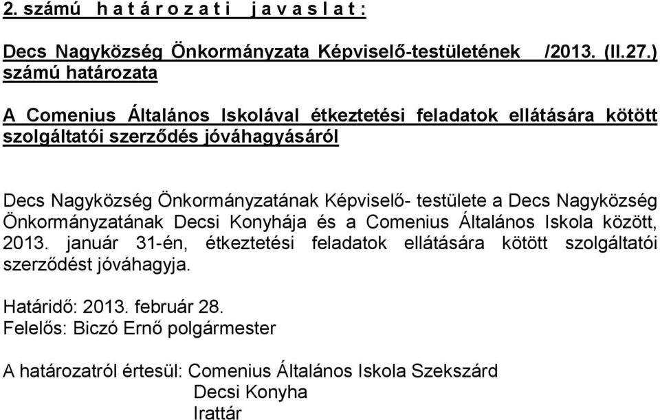 testülete a Decs Nagyközség Önkormányzatának Decsi Konyhája és a Comenius Általános Iskola között, 2013.