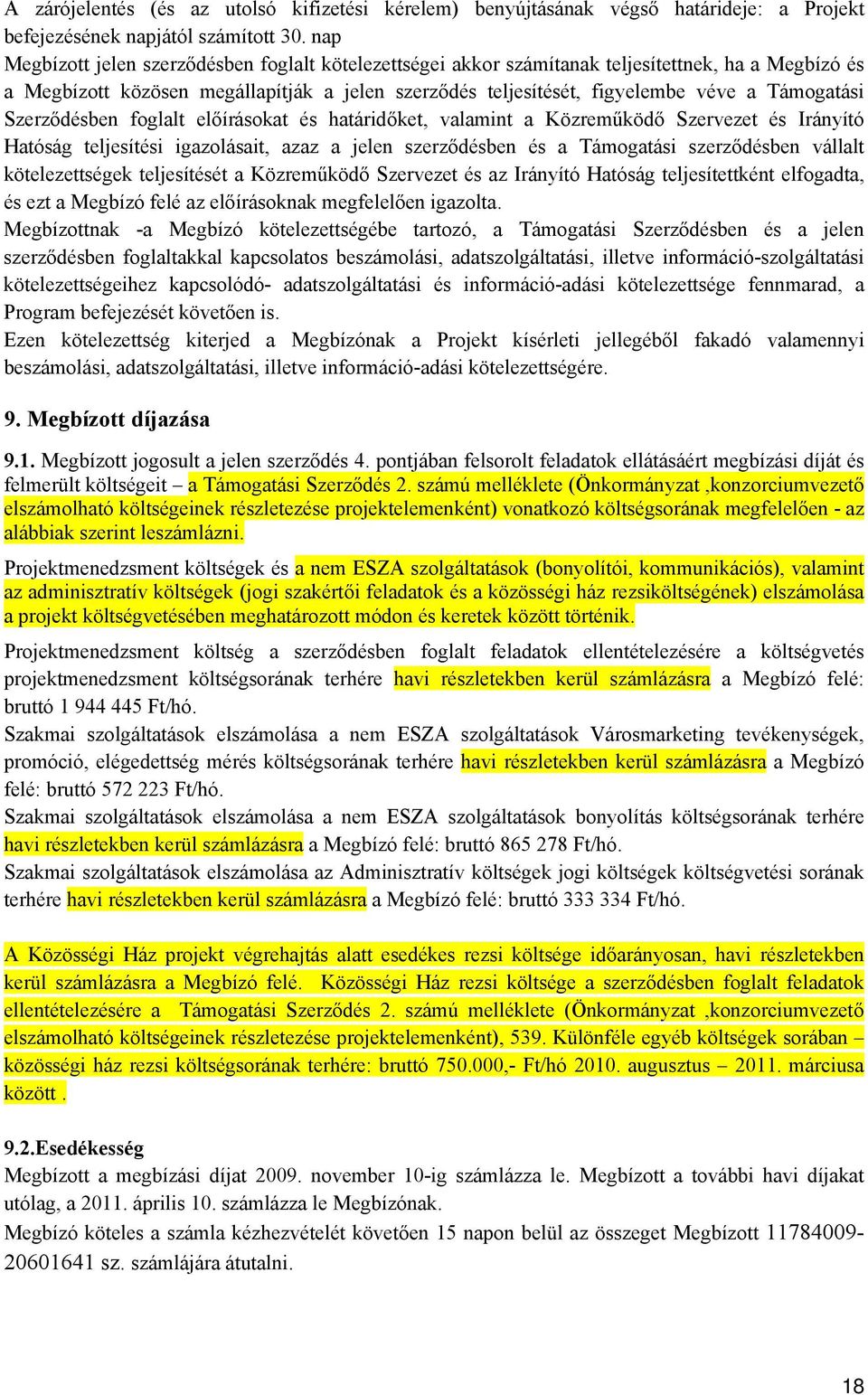 Támogatási Szerződésben foglalt előírásokat és határidőket, valamint a Közreműködő Szervezet és Irányító Hatóság teljesítési igazolásait, azaz a jelen szerződésben és a Támogatási szerződésben