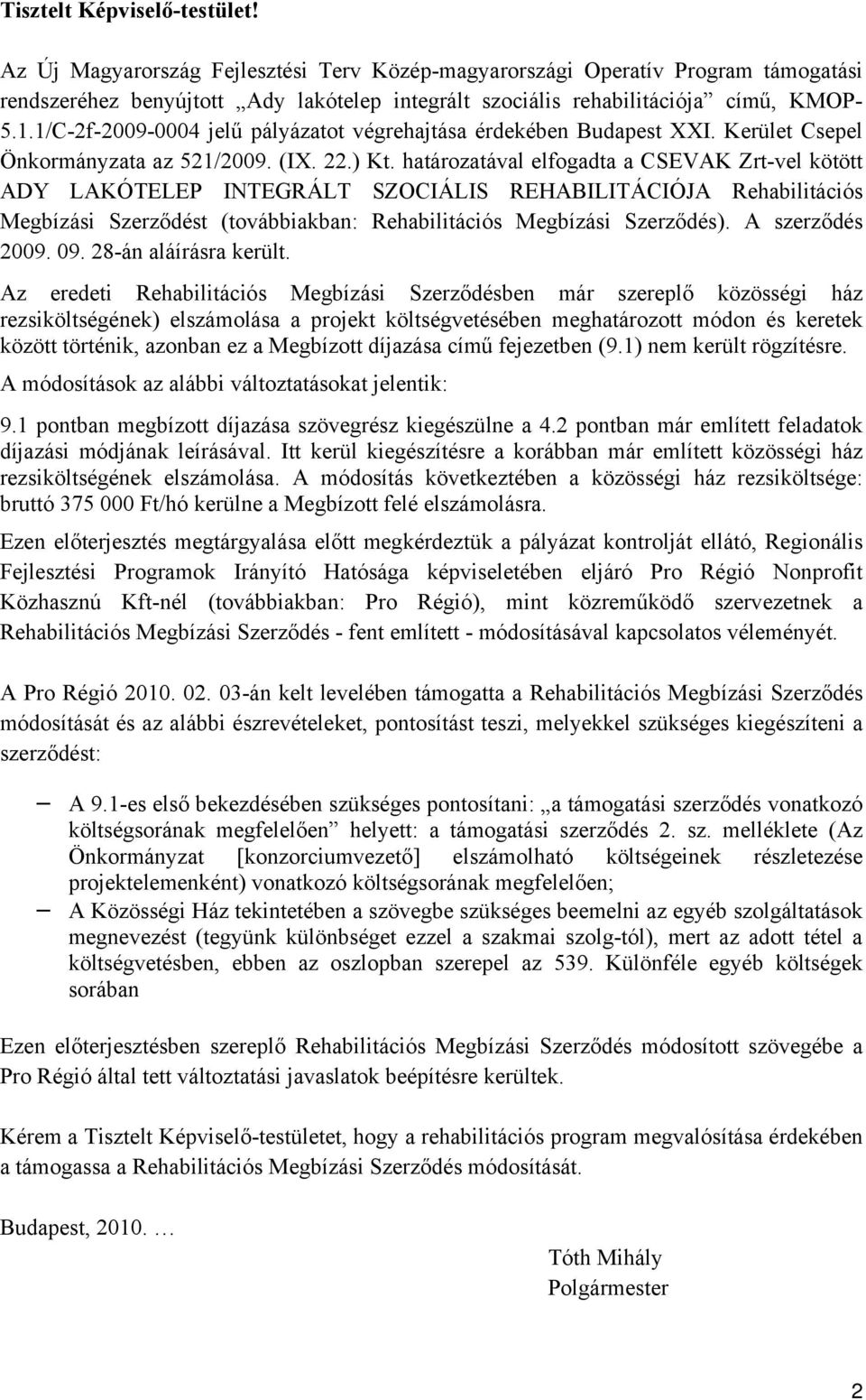 1/C-2f-2009-0004 jelű pályázatot végrehajtása érdekében Budapest XXI. Kerület Csepel Önkormányzata az 521/2009. (IX. 22.) Kt.