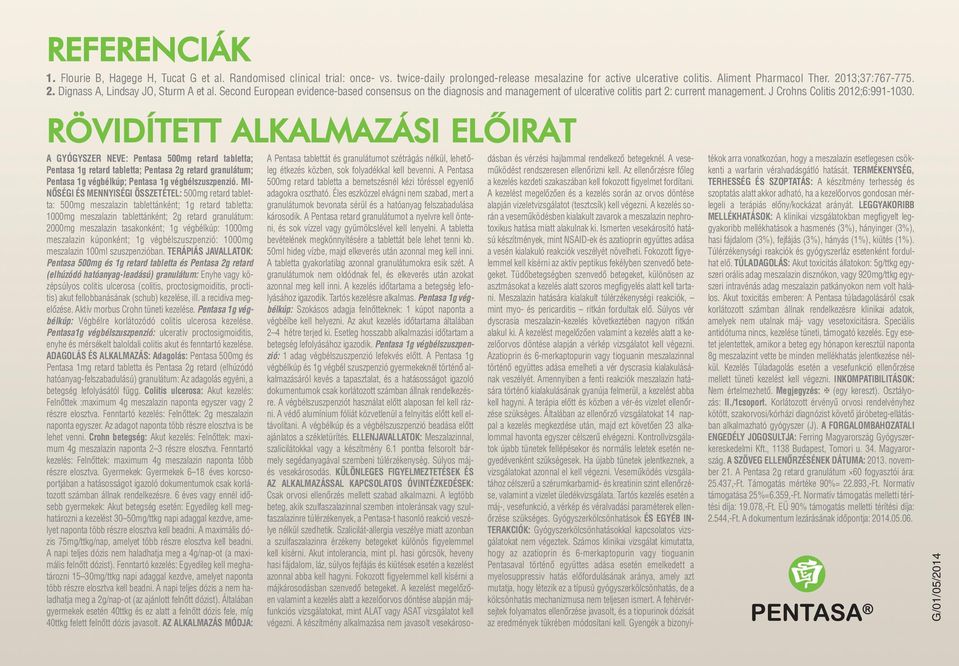 RÖVIDÍTETT ALKALMAZÁSI ELÕIRAT A GYÓGYSZER NEVE: Pentasa 500mg retard tabletta; Pentasa 1g retard tabletta; Pentasa 2g retard granulátum; Pentasa 1g végbélkúp; Pentasa 1g végbélszuszpenzió.