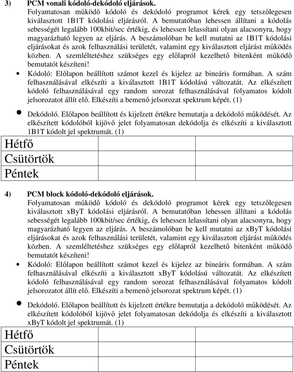 A beszámolóban be kell mutatni az 1B1T kódolási eljárásokat és azok felhasználási területét, valamint egy kiválasztott eljárást működés közben.