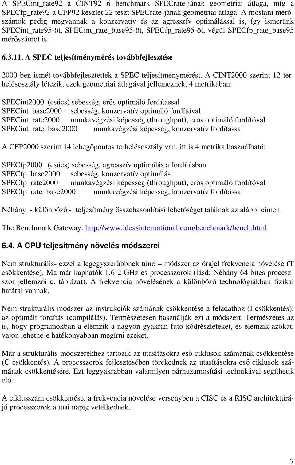 3.11. A SPEC teljesítménymérés továbbfejlesztése 2000-ben ismét továbbfejlesztették a SPEC teljesítménymérést.