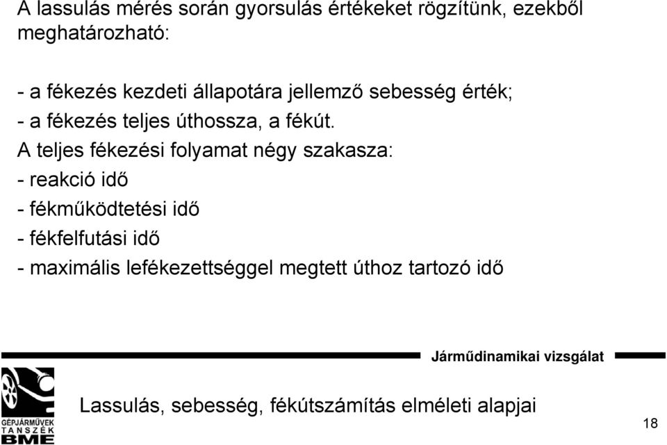 A teljes fékezési folyamat négy szakasza: - reakció idő -fékműködtetési idő - fékfelfutási