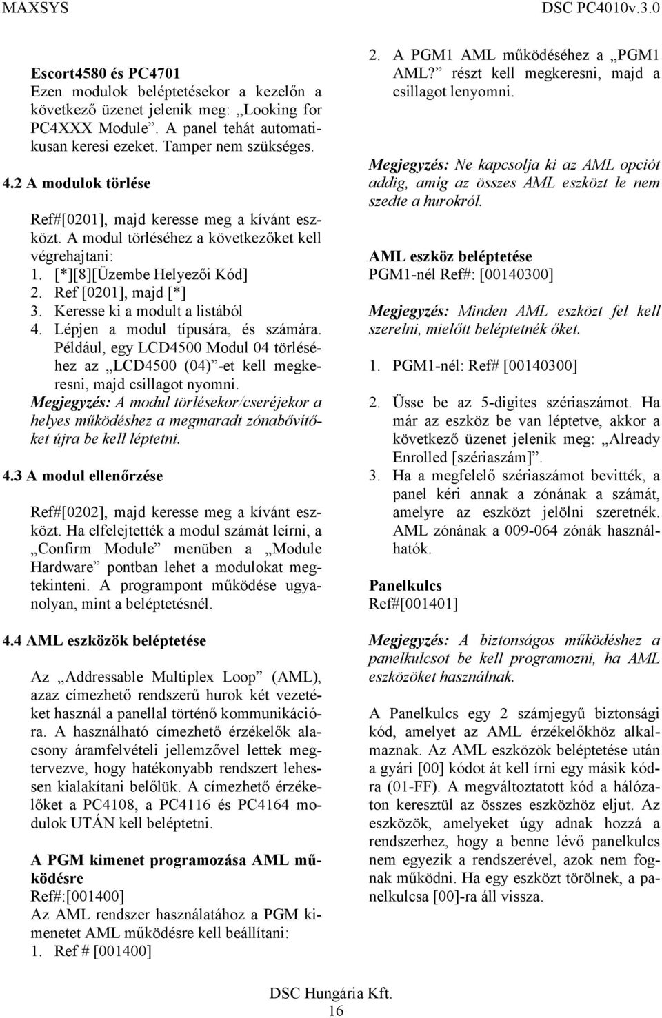 Keresse ki a modult a listából 4. Lépjen a modul típusára, és számára. Például, egy LCD4500 Modul 04 törléséhez az LCD4500 (04) -et kell megkeresni, majd csillagot nyomni.