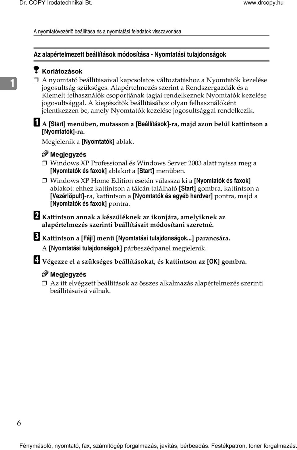 A kiegészítõk beállításához olyan felhasználóként jelentkezzen be, amely Nyomtatók kezelése jogosultsággal rendelkezik.