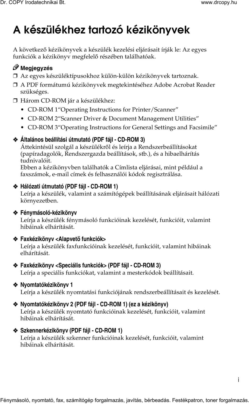 Három CD-ROM jár a készülékhez: CD-ROM 1 Operating Instructions for Printer/Scanner CD-ROM 2 Scanner Driver & Document Management Utilities CD-ROM 3 Operating Instructions for General Settings and