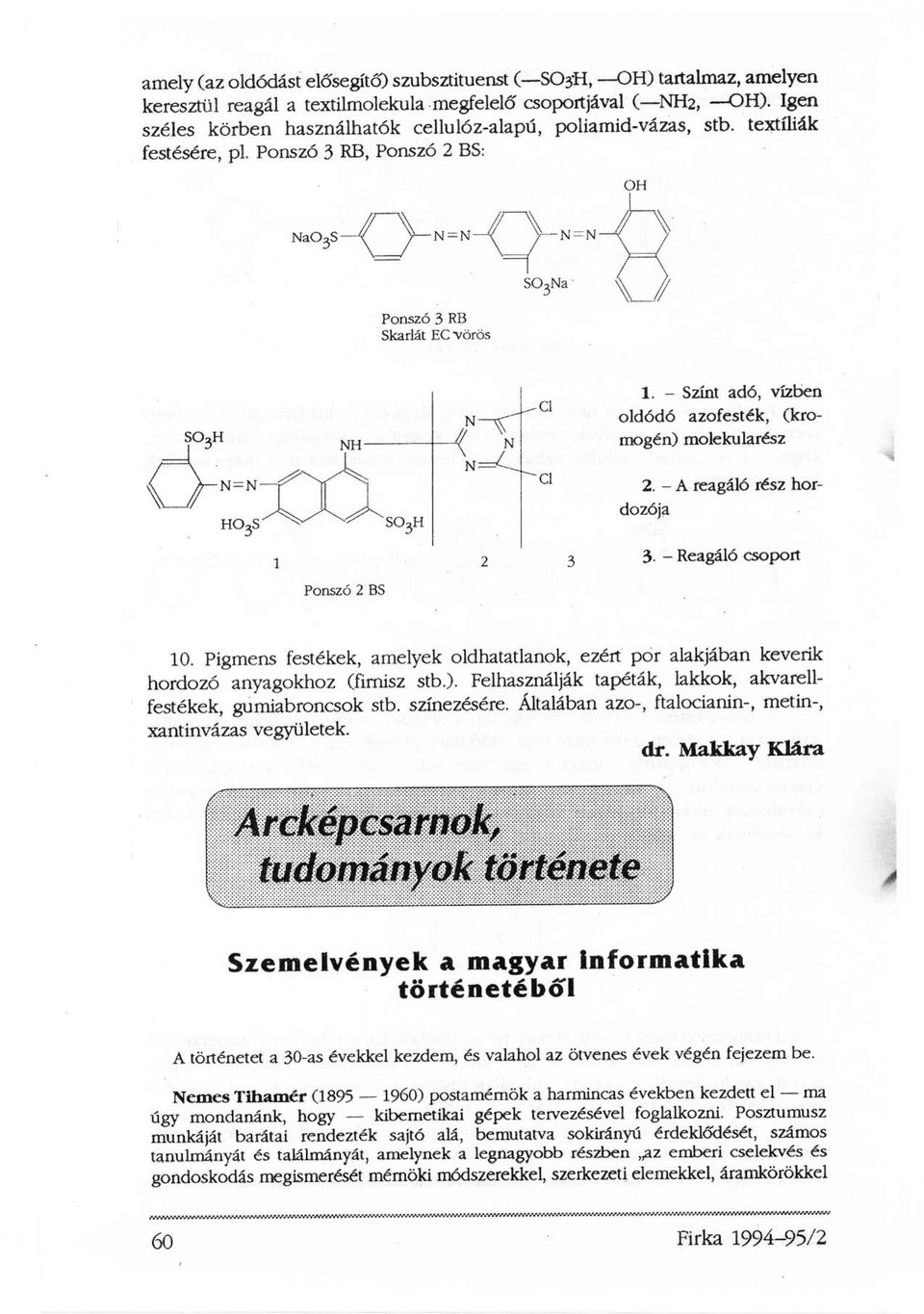 - Színt adó, vízben oldódó azofesték, (kromogén) molekularész 2. - A reagáló rész hordozója 3. - Reagáló csoport 10.