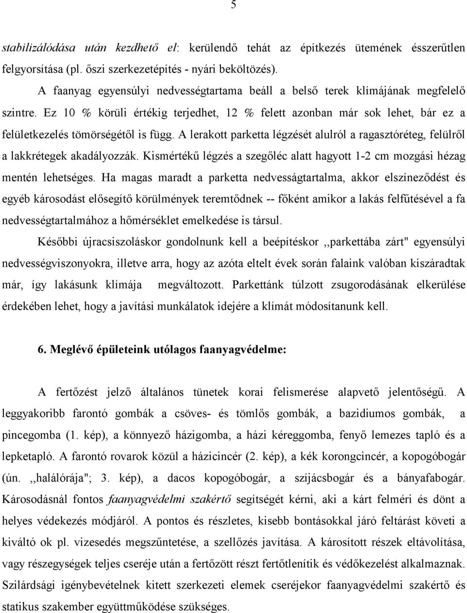 Ez 10 % körüli értékig terjedhet, 12 % felett azonban már sok lehet, bár ez a felületkezelés tömörségétől is függ.