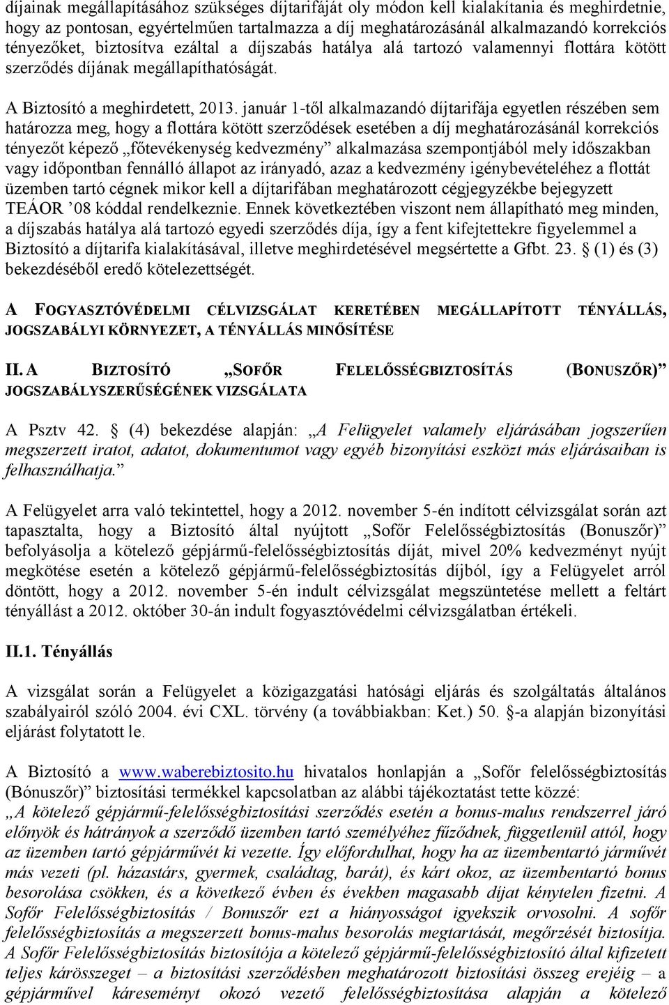 január 1-től alkalmazandó díjtarifája egyetlen részében sem határozza meg, hogy a flottára kötött szerződések esetében a díj meghatározásánál korrekciós tényezőt képező főtevékenység kedvezmény