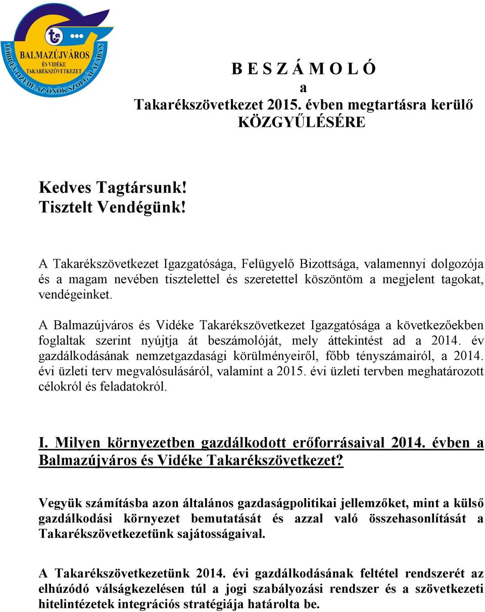 A Balmazújváros és Vidéke Takarékszövetkezet Igazgatósága a következőekben foglaltak szerint nyújtja át beszámolóját, mely áttekintést ad a 2014.