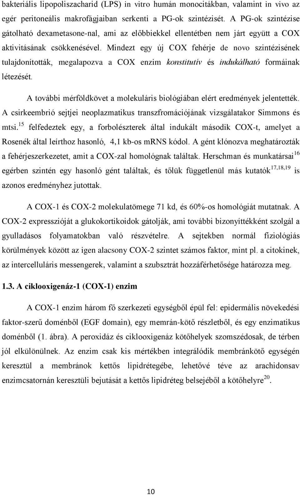 Mindezt egy új CX fehérje de novo szintézisének tulajdonították, megalapozva a CX enzim konstitutív és indukálható formáinak létezését.