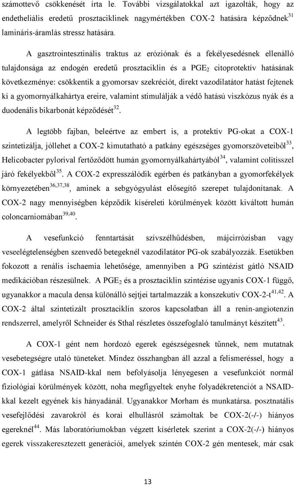 szekréciót, direkt vazodilatátor hatást fejtenek ki a gyomornyálkahártya ereire, valamint stimulálják a védő hatású viszkózus nyák és a duodenális bikarbonát képződését 32.